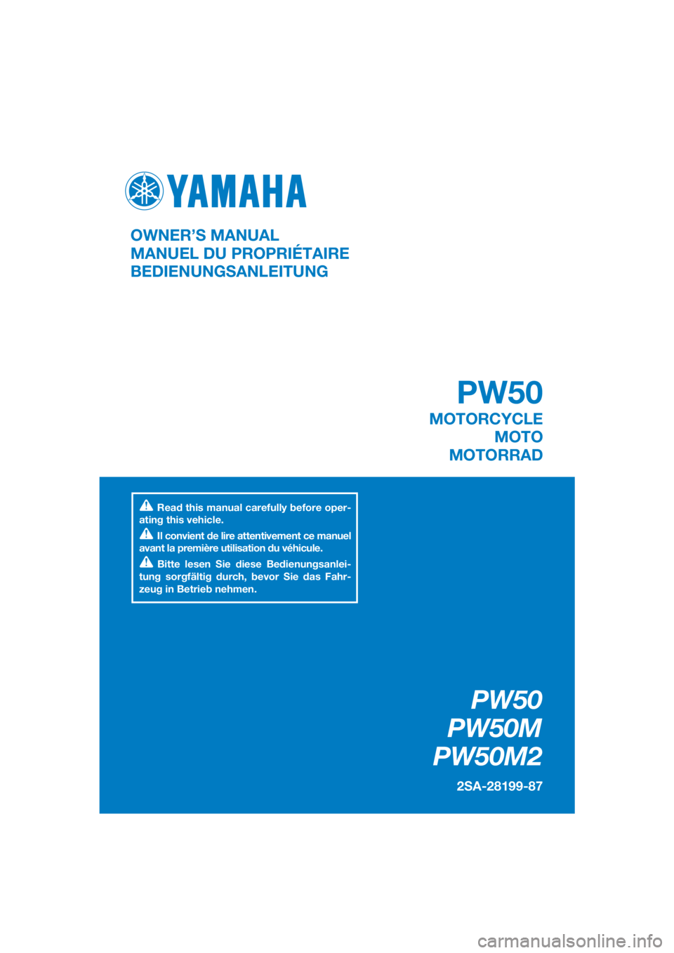 YAMAHA PW50 2021 Betriebsanleitungen (in German) DIC183
PW50
PW50M
PW50M2
2SA-28199-87
OWNER’S MANUAL
MANUEL DU PROPRIÉTAIRE
BEDIENUNGSANLEITUNG
Read this manual carefully before oper-
ating this vehicle.
Il convient de lire attentivement ce manu YAMAHA PW50 2021 Betriebsanleitungen (in German) DIC183
PW50
PW50M
PW50M2
2SA-28199-87
OWNER’S MANUAL
MANUEL DU PROPRIÉTAIRE
BEDIENUNGSANLEITUNG
Read this manual carefully before oper-
ating this vehicle.
Il convient de lire attentivement ce manu