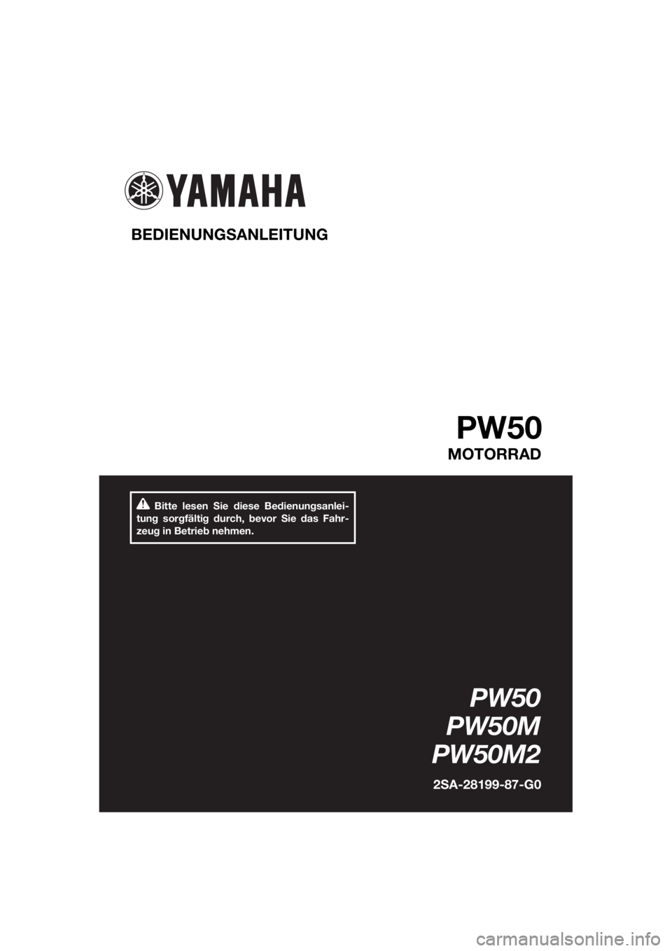 YAMAHA PW50 2021 Betriebsanleitungen (in German) Bitte lesen Sie diese Bedienungsanlei-
tung sorgfältig durch, bevor Sie das Fahr-
zeug in Betrieb nehmen.
BEDIENUNG SANLEITUNG
PW50
MOTORRAD
PW50
PW50M
PW50M2
2 S A-28199-87-G0
U2SA87G0.book Page 1 YAMAHA PW50 2021 Betriebsanleitungen (in German) Bitte lesen Sie diese Bedienungsanlei-
tung sorgfältig durch, bevor Sie das Fahr-
zeug in Betrieb nehmen.
BEDIENUNG SANLEITUNG
PW50
MOTORRAD
PW50
PW50M
PW50M2
2 S A-28199-87-G0
U2SA87G0.book Page 1