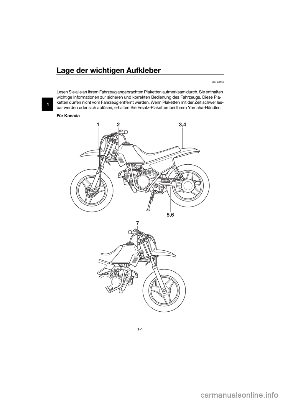 YAMAHA PW50 2021 Betriebsanleitungen (in German) Lage der wichti gen Aufkle ber
1-1
1
GAU68710
Lesen Sie alle an Ihrem Fahrzeug angebrachten Plaketten aufmerksam durch. Sie enthalten
wichtige Informationen zur sicheren und korrekten Bedienung des YAMAHA PW50 2021 Betriebsanleitungen (in German) Lage der wichti gen Aufkle ber
1-1
1
GAU68710
Lesen Sie alle an Ihrem Fahrzeug angebrachten Plaketten aufmerksam durch. Sie enthalten
wichtige Informationen zur sicheren und korrekten Bedienung des