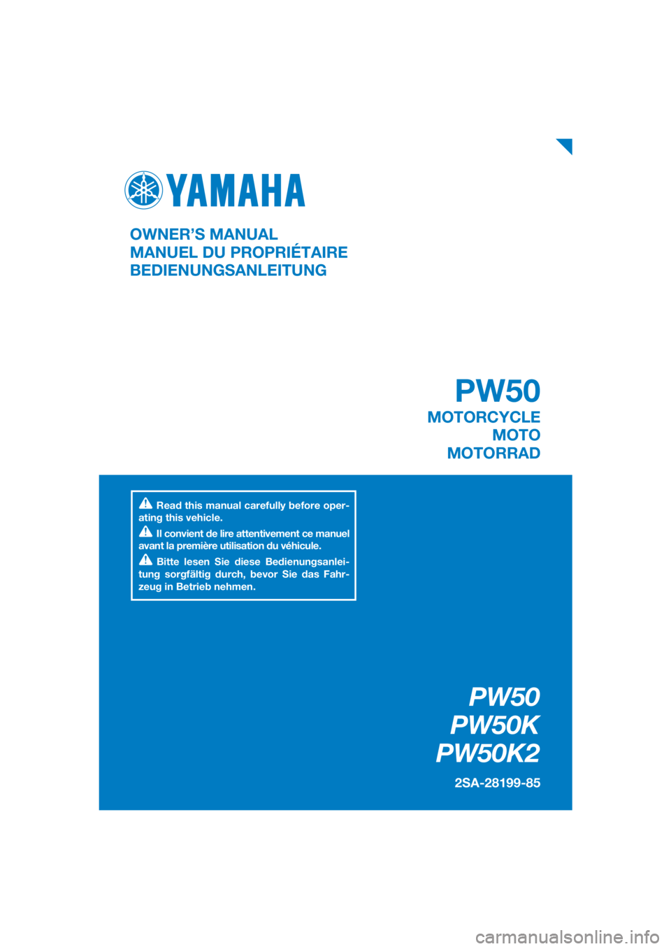 YAMAHA PW50 2019  Owners Manual DIC183
PW50
PW50K
PW50K2
2SA-28199-85
OWNER’S MANUAL
MANUEL DU PROPRIÉTAIRE
BEDIENUNGSANLEITUNG
Read this manual carefully before oper-
ating this vehicle.
Il convient de lire attentivement ce manu