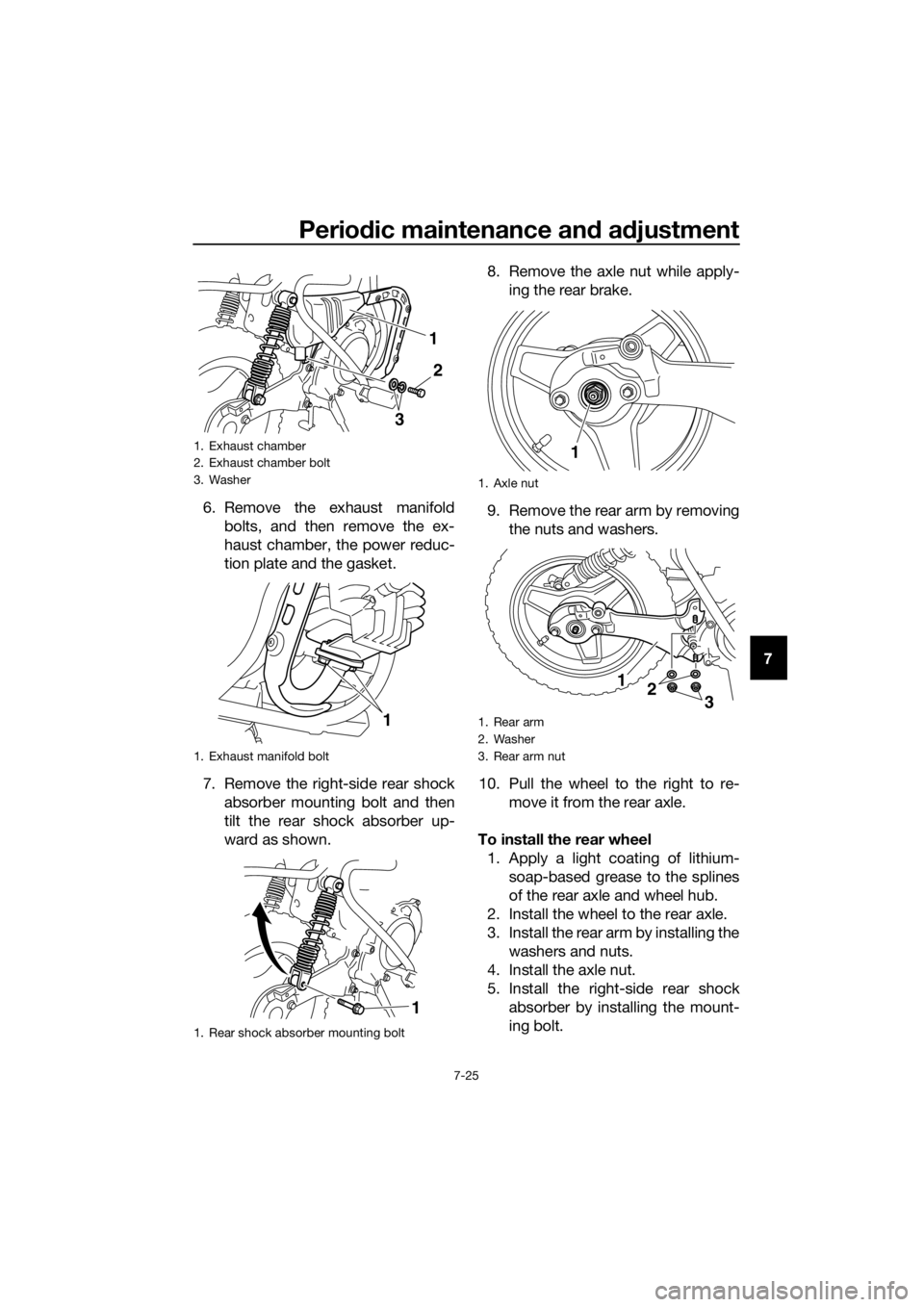 YAMAHA PW50 2019 Repair Manual Periodic maintenance an d a djustment
7-25
7
6. Remove the exhaust manifold
bolts, and then remove the ex-
haust chamber, the power reduc-
tion plate and the gasket.
7. Remove the right-side rear shoc YAMAHA PW50 2019 Repair Manual Periodic maintenance an d a djustment
7-25
7
6. Remove the exhaust manifold
bolts, and then remove the ex-
haust chamber, the power reduc-
tion plate and the gasket.
7. Remove the right-side rear shoc