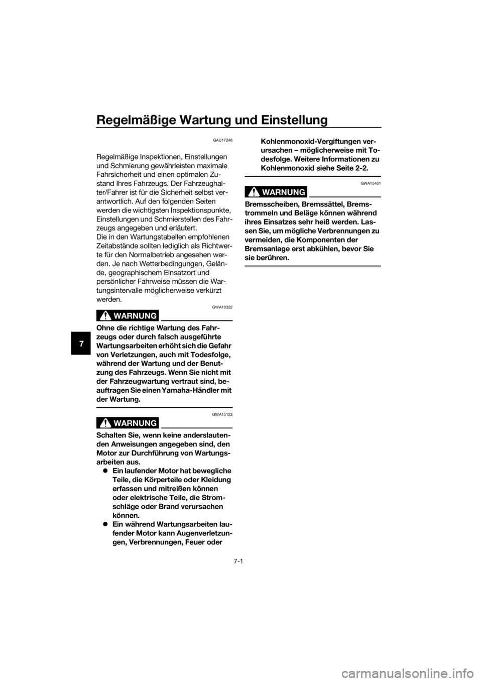 YAMAHA PW50 2019  Betriebsanleitungen (in German) Regelmäßi ge Wartun g un d Einstellun g
7-1
7
GAU17246
Regelmäßige Inspektionen, Einstellungen 
und Schmierung gewä hrleisten maximale 
Fahrsicherheit und einen optimalen Zu-
stand Ihres Fahrzeug