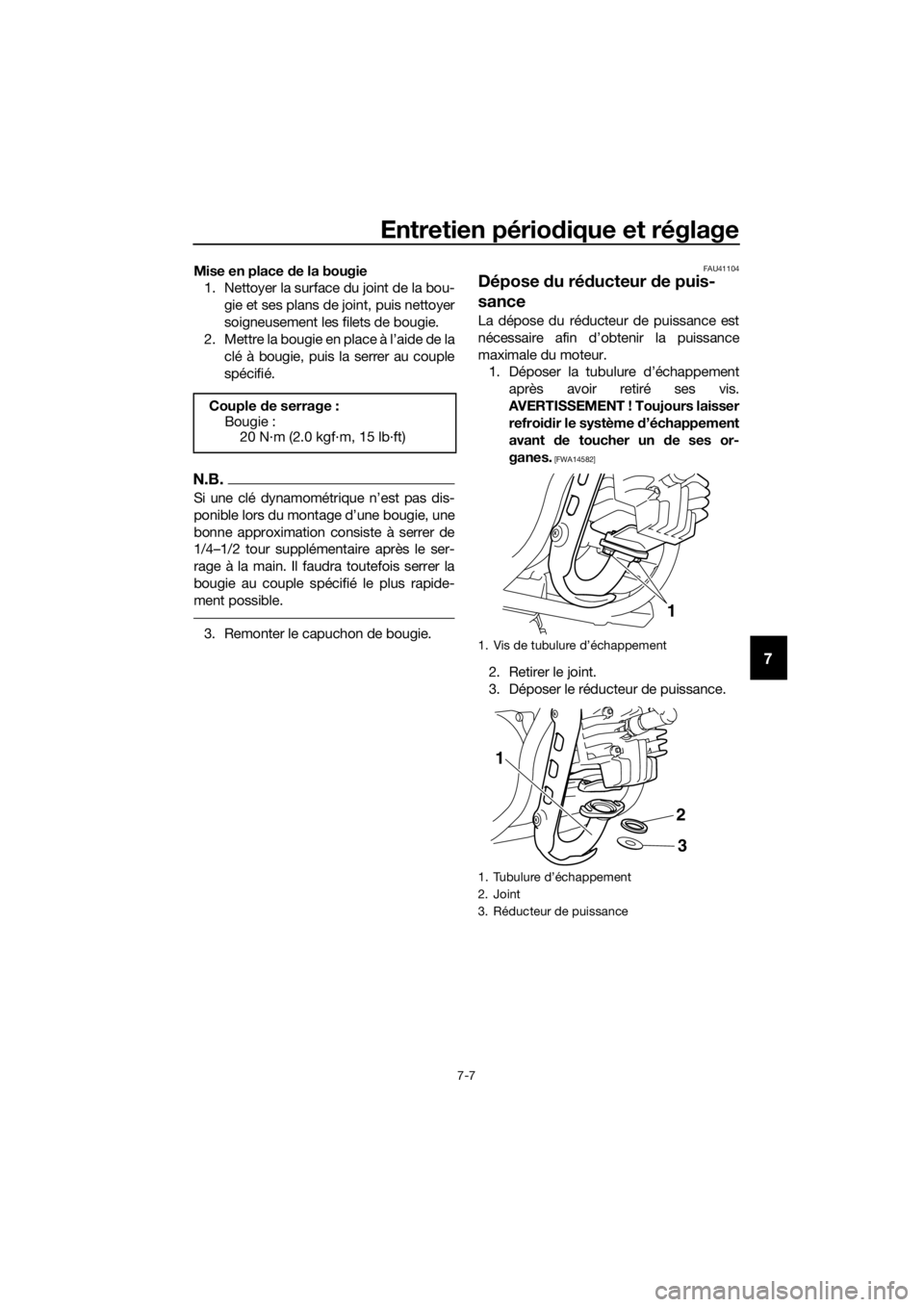 YAMAHA PW50 2019  Notices Demploi (in French) Entretien périodique et réglage
7-7
7
Mise en place de la bougie
1. Nettoyer la surface du joint de la bou-
gie et ses plans de joint, puis nettoyer
soigneusement les filets de bougie.
2. Mettre la 