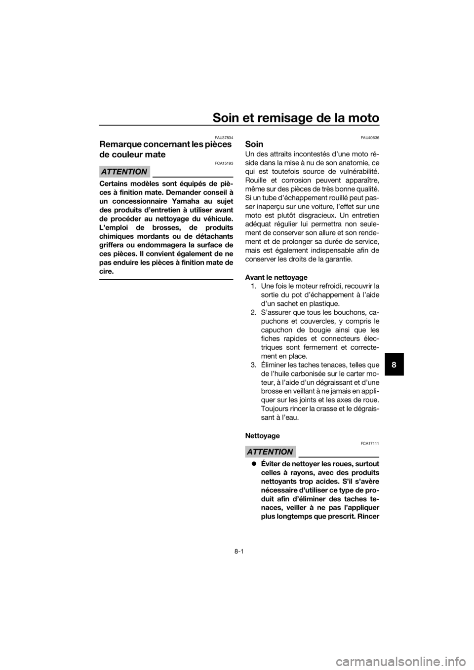 YAMAHA PW50 2019  Notices Demploi (in French) Soin et remisage de la moto
8-1
8
FAU37834
Remarque concernant les pièces 
d e couleur mate
ATTENTION
FCA15193
Certains mo dèles sont équipés d e piè-
ces à finition mate. Deman der conseil à
u