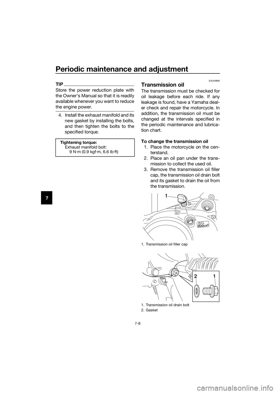 YAMAHA PW50 2018 Service Manual Periodic maintenance an d a djustment
7-8
7
TIP
Store the power reduction plate with
the Owner’s Manual so that it is readily
available whenever you want to reduce
the engine power.
4. Install the e YAMAHA PW50 2018 Service Manual Periodic maintenance an d a djustment
7-8
7
TIP
Store the power reduction plate with
the Owner’s Manual so that it is readily
available whenever you want to reduce
the engine power.
4. Install the e