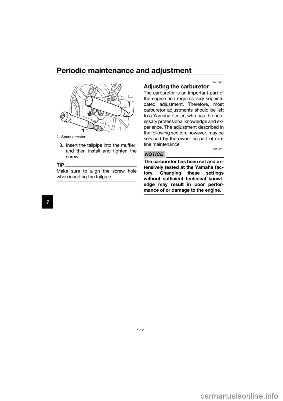 YAMAHA PW50 2018 Workshop Manual Periodic maintenance an d a djustment
7-12
7 3. Insert the tailpipe into the muffler,
and then install and tighten the
screw.
TIP
Make sure to align the screw hole
when inserting the tailpipe.
EAU3993 YAMAHA PW50 2018 Workshop Manual Periodic maintenance an d a djustment
7-12
7 3. Insert the tailpipe into the muffler,
and then install and tighten the
screw.
TIP
Make sure to align the screw hole
when inserting the tailpipe.
EAU3993
