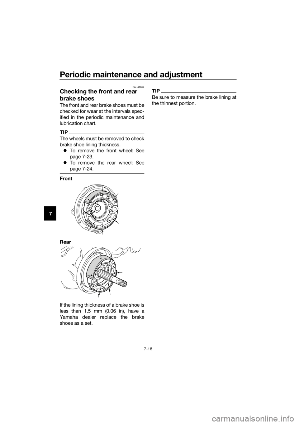 YAMAHA PW50 2018 Workshop Manual Periodic maintenance an d a djustment
7-18
7
EAU41054
Checkin g the front an d rear
b rake shoes
The front and rear brake shoes must be
checked for wear at the intervals spec-
ified in the periodic m YAMAHA PW50 2018 Workshop Manual Periodic maintenance an d a djustment
7-18
7
EAU41054
Checkin g the front an d rear
b rake shoes
The front and rear brake shoes must be
checked for wear at the intervals spec-
ified in the periodic m