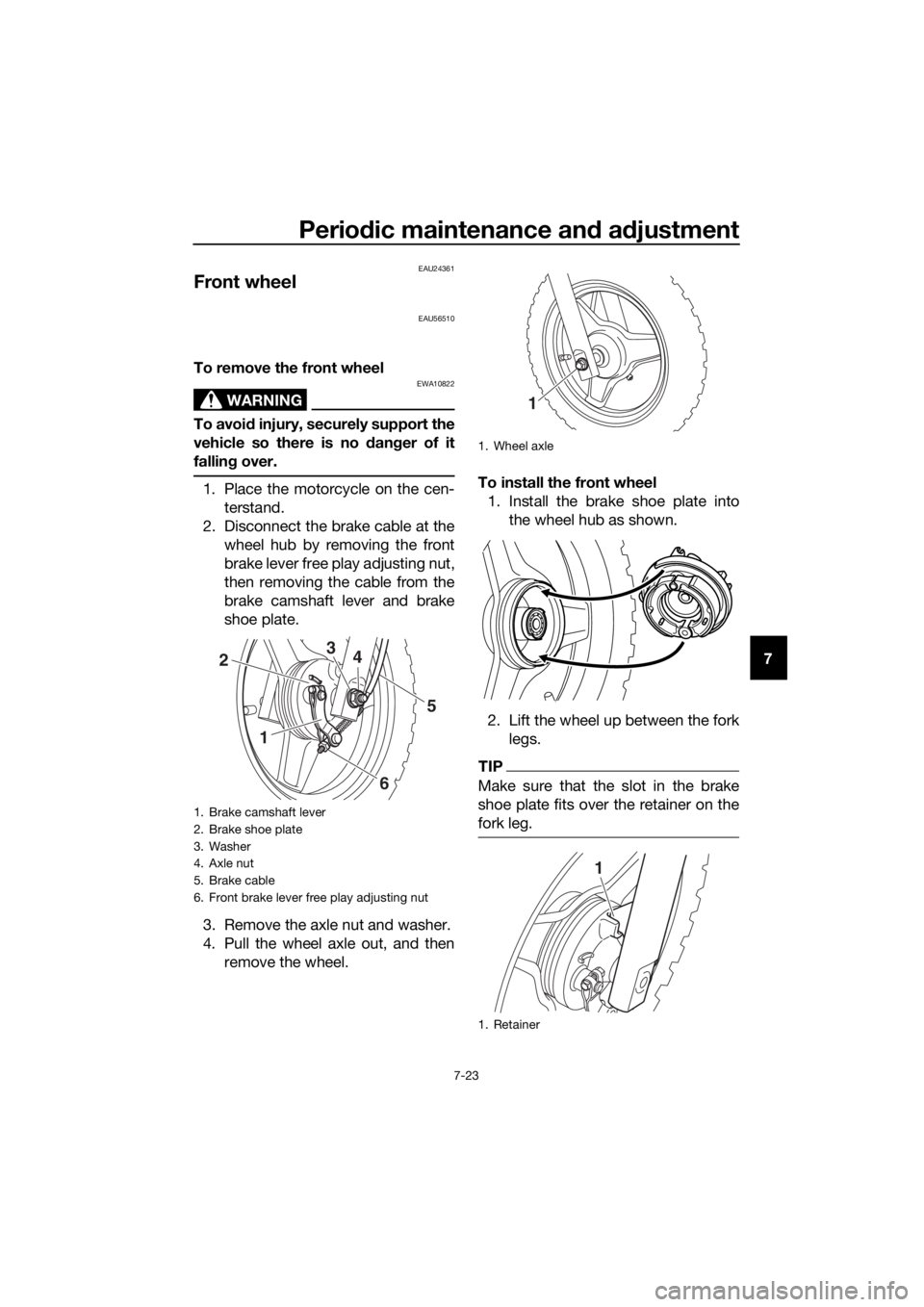 YAMAHA PW50 2018 Repair Manual Periodic maintenance an d a djustment
7-23
7
EAU24361
Front wheel
EAU56510
To remove the front wheel
WARNING
EWA10822
To avoi d injury, securely support the
vehicle so there is no d anger of it
fallin YAMAHA PW50 2018 Repair Manual Periodic maintenance an d a djustment
7-23
7
EAU24361
Front wheel
EAU56510
To remove the front wheel
WARNING
EWA10822
To avoi d injury, securely support the
vehicle so there is no d anger of it
fallin