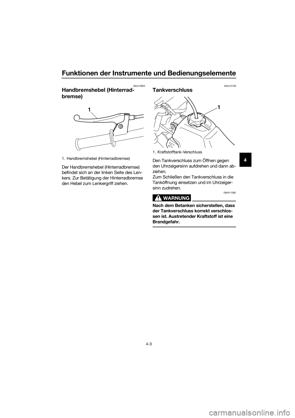 YAMAHA PW50 2018 Betriebsanleitungen (in German) Funktionen der Instrumente un d Bed ienung selemente
4-3
4
GAU12952
Handbremshe bel (Hinterra d-
b remse)
Der Handbremshebel (Hinterradbremse)
befindet sich an der linken Seite des Len-
kers. Zur Bet YAMAHA PW50 2018 Betriebsanleitungen (in German) Funktionen der Instrumente un d Bed ienung selemente
4-3
4
GAU12952
Handbremshe bel (Hinterra d-
b remse)
Der Handbremshebel (Hinterradbremse)
befindet sich an der linken Seite des Len-
kers. Zur Bet