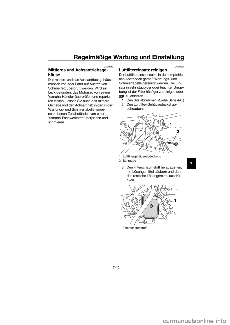 YAMAHA PW50 2018 Betriebsanleitungen (in German) Regelmäßi ge Wartun g un d Einstellun g
7-10
7
GAU41712
Mittleres un d Achsantrie bsg e-
häuse
Das mittlere und das Achsantriebsgehäuse
müssen vor jeder Fahrt auf Austritt von
Schmierfett über YAMAHA PW50 2018 Betriebsanleitungen (in German) Regelmäßi ge Wartun g un d Einstellun g
7-10
7
GAU41712
Mittleres un d Achsantrie bsg e-
häuse
Das mittlere und das Achsantriebsgehäuse
müssen vor jeder Fahrt auf Austritt von
Schmierfett über