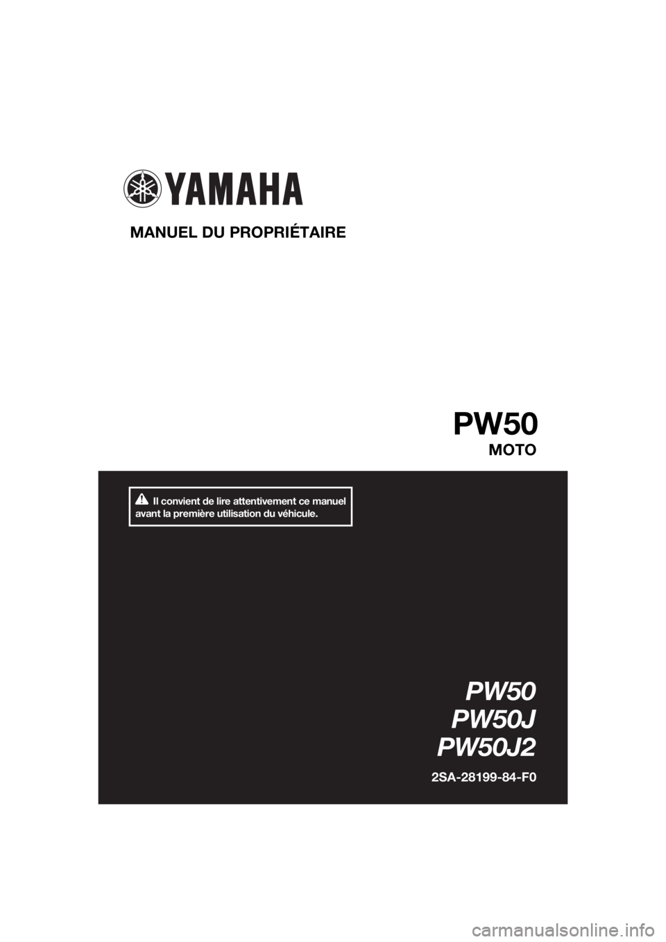 YAMAHA PW50 2018 Notices Demploi (in French) Il convient de lire attentivement ce manuel
avant la première utilisation du véhicule.
MANUEL DU PROPRIÉTAIRE
PW50
MOTO
PW50
PW50J
PW50J2
2SA-28199-84-F0
U2SA84F0.book Page 1 Tuesday, May 9, 20 YAMAHA PW50 2018 Notices Demploi (in French) Il convient de lire attentivement ce manuel
avant la première utilisation du véhicule.
MANUEL DU PROPRIÉTAIRE
PW50
MOTO
PW50
PW50J
PW50J2
2SA-28199-84-F0
U2SA84F0.book Page 1 Tuesday, May 9, 20
