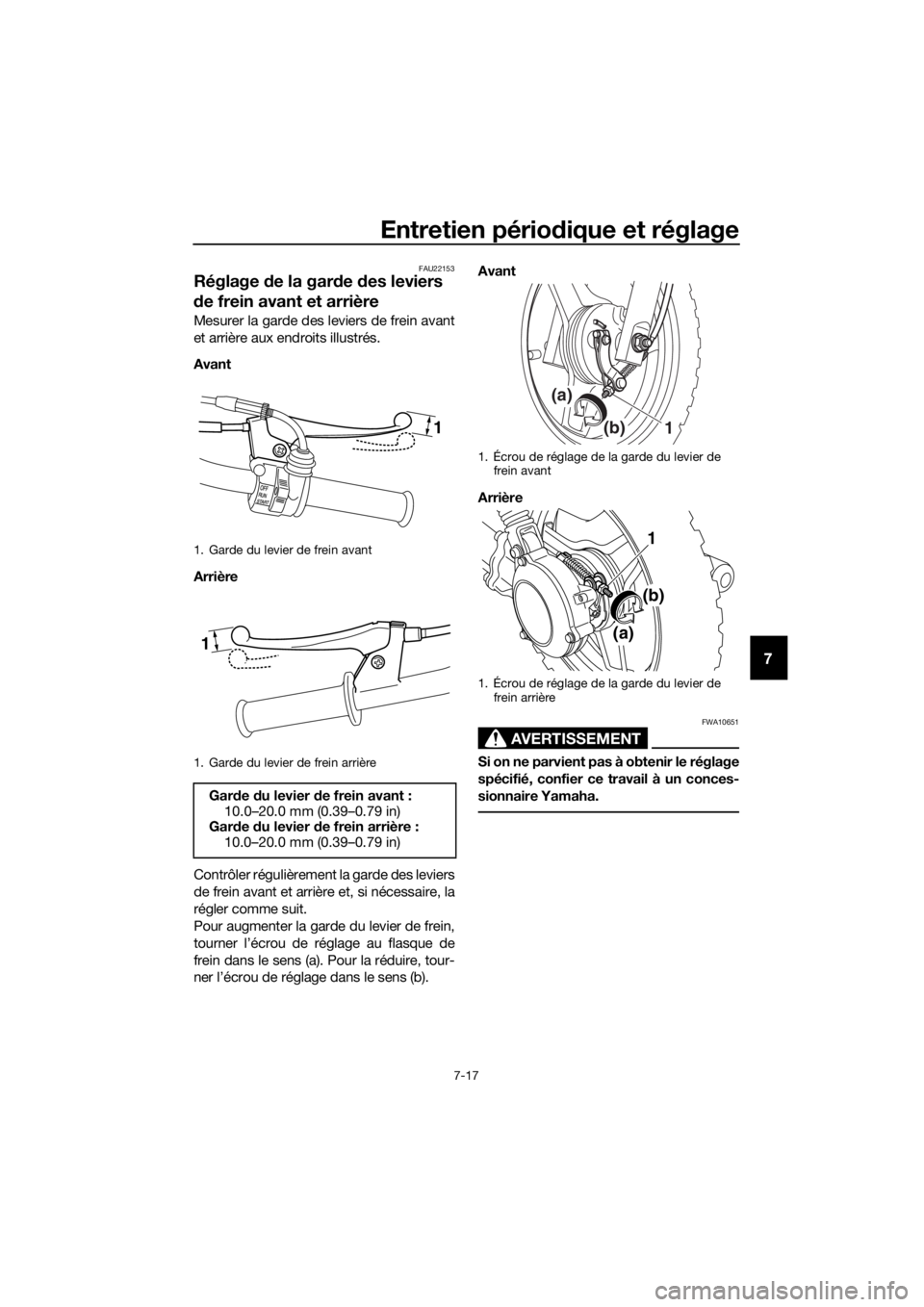 YAMAHA PW50 2018 Notices Demploi (in French) Entretien périodique et réglage
7-17
7
FAU22153
Réglage de la gar de des leviers
d e frein avant et arrière
Mesurer la garde des leviers de frein avant
et arrière aux endroits illustrés.
Avant YAMAHA PW50 2018 Notices Demploi (in French) Entretien périodique et réglage
7-17
7
FAU22153
Réglage de la gar de des leviers
d e frein avant et arrière
Mesurer la garde des leviers de frein avant
et arrière aux endroits illustrés.
Avant