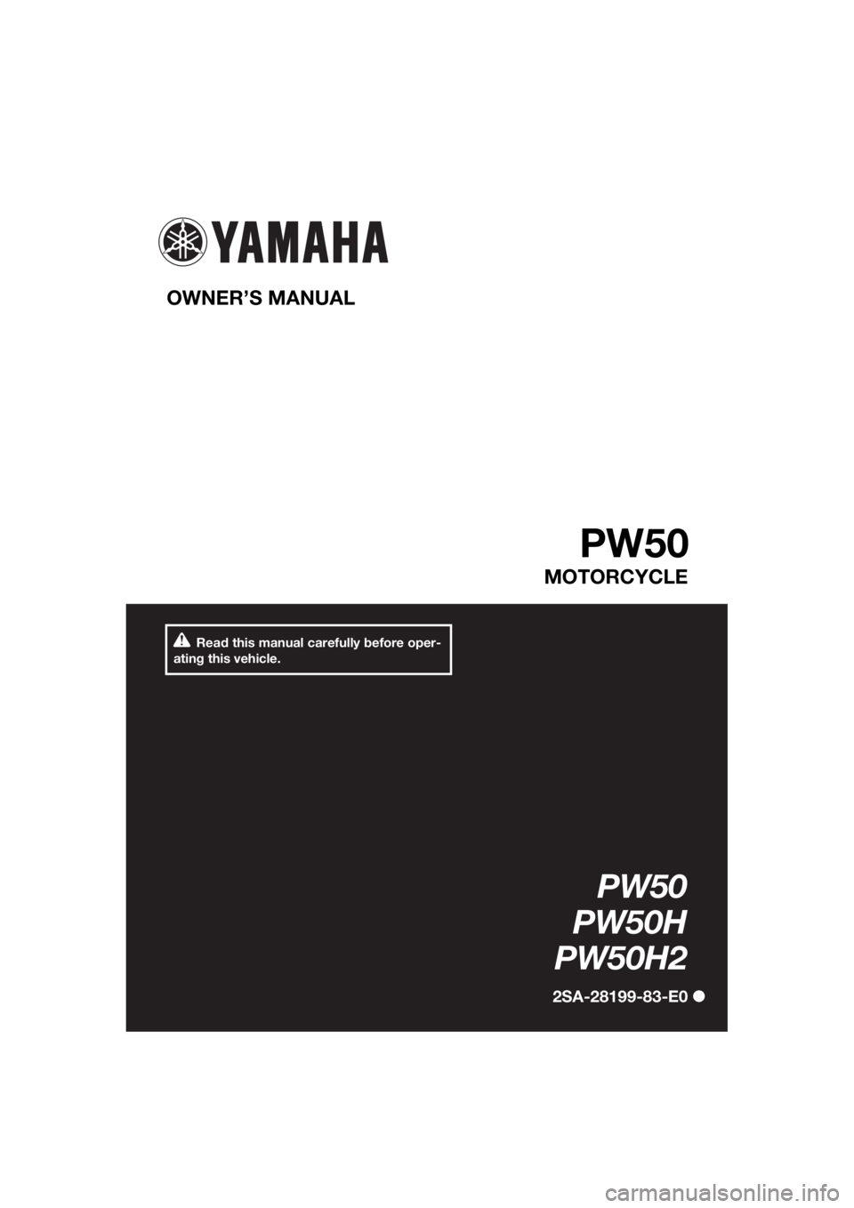 YAMAHA PW50 2017  Owners Manual Read this manual carefully before oper-
ating this vehicle.
OWNER’S MANUAL 
PW50
MOTORCYCLE
PW50
PW50H
PW50H2
2SA-28199-83-E0
U2SA83E0.book  Page 1  Thursday, September 22, 2016  3:52 PM 