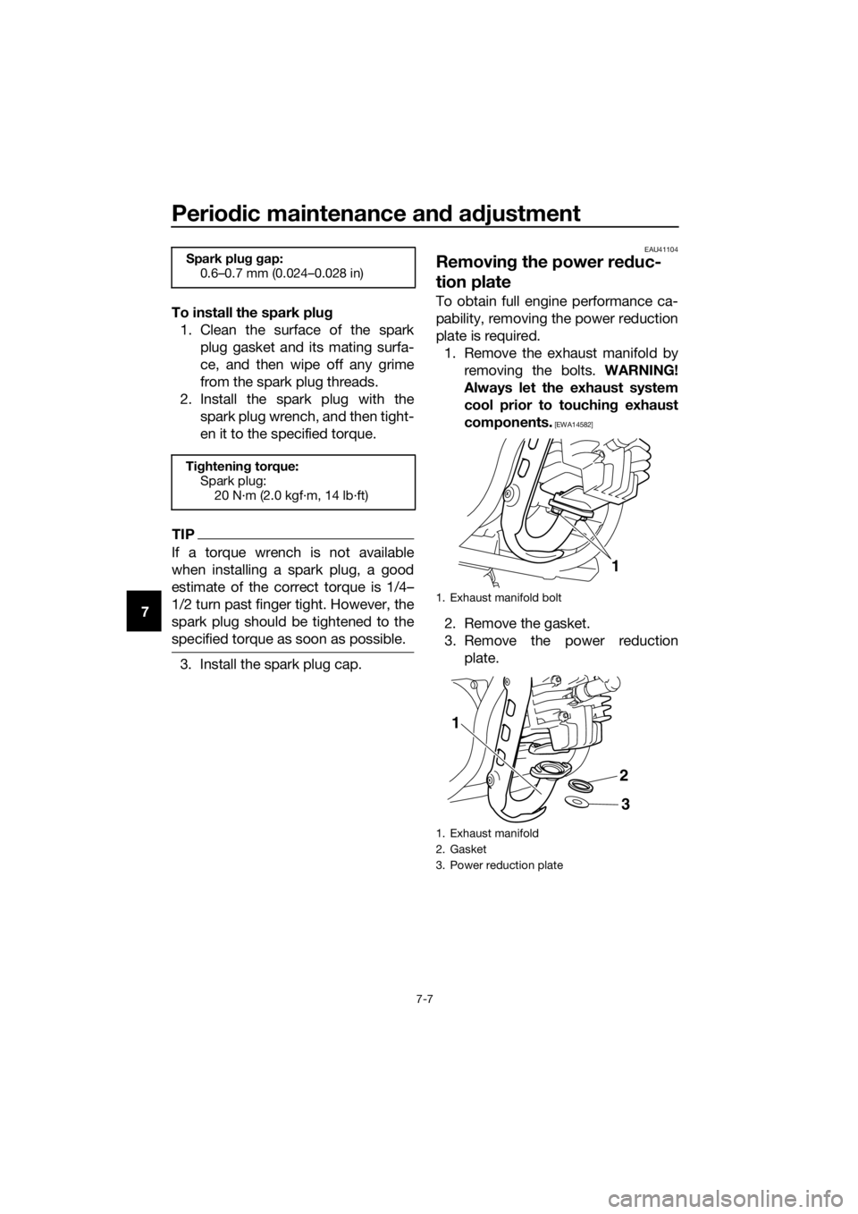 YAMAHA PW50 2017 Service Manual Periodic maintenance an d a djustment
7-7
7 To install the spark plu
g
1. Clean the surface of the spark plug gasket and its mating surfa-
ce, and then wipe off any grime
from the spark plug threads.
YAMAHA PW50 2017 Service Manual Periodic maintenance an d a djustment
7-7
7 To install the spark plu
g
1. Clean the surface of the spark plug gasket and its mating surfa-
ce, and then wipe off any grime
from the spark plug threads.
