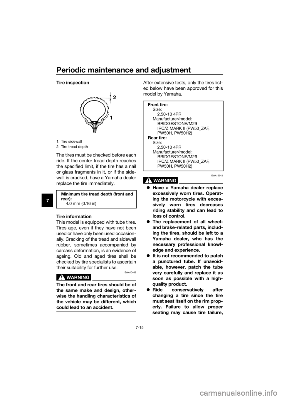 YAMAHA PW50 2017 Workshop Manual Periodic maintenance an d a djustment
7-15
7 Tire inspection
The tires must be checked before each
ride. If the center tread depth reaches
the specified limit, if the tire has a nail
or glass fragment