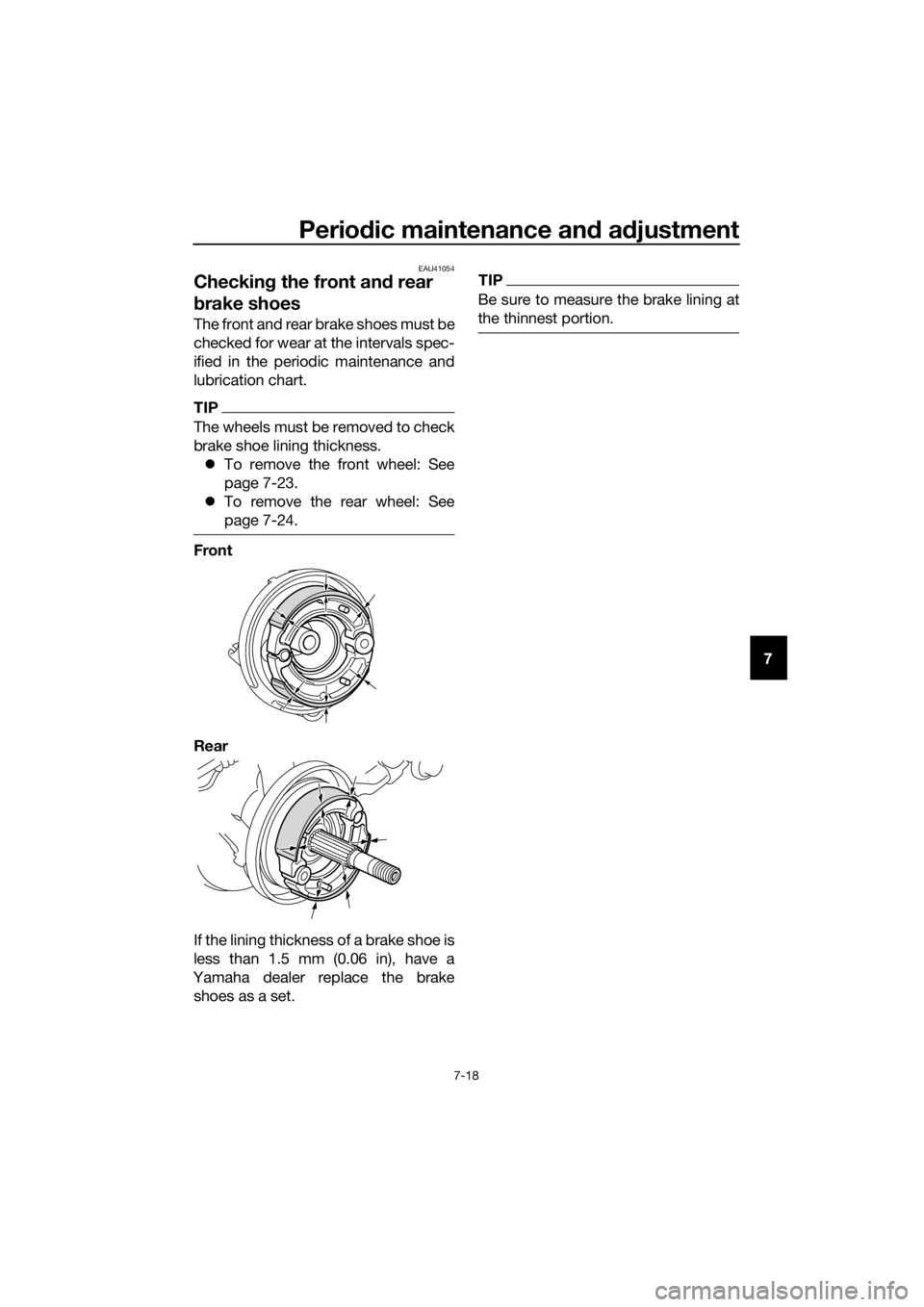 YAMAHA PW50 2017 Workshop Manual Periodic maintenance an d a djustment
7-18
7
EAU41054
Checkin g the front an d rear 
b rake shoes
The front and rear brake shoes must be
checked for wear at the intervals spec-
ified in the periodic m