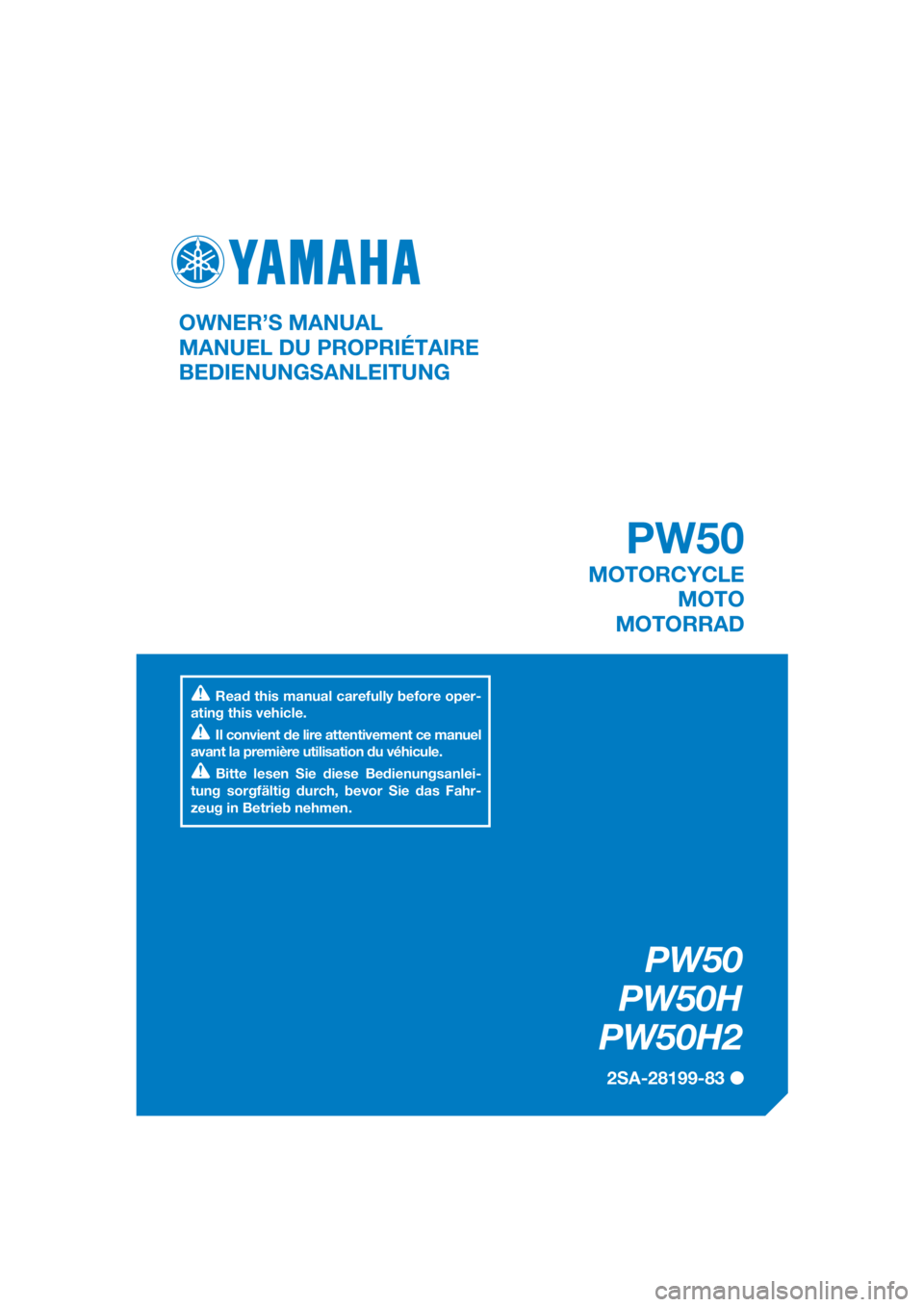 YAMAHA PW50 2017 Notices Demploi (in French) DIC183
PW50
PW50H
PW50H2
2SA-28199-83
OWNER’S MANUAL
MANUEL DU PROPRIÉTAIRE
BEDIENUNGSANLEITUNG
Read this manual carefully before oper-
ating this vehicle.
Il convient de lire attentivement ce manu YAMAHA PW50 2017 Notices Demploi (in French) DIC183
PW50
PW50H
PW50H2
2SA-28199-83
OWNER’S MANUAL
MANUEL DU PROPRIÉTAIRE
BEDIENUNGSANLEITUNG
Read this manual carefully before oper-
ating this vehicle.
Il convient de lire attentivement ce manu