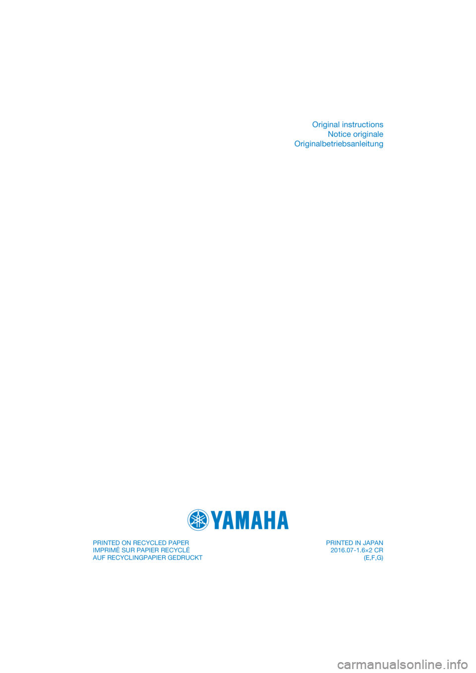 YAMAHA PW50 2017 Notices Demploi (in French) DIC183
Original instructionsNotice originale
Originalbetriebsanleitung
PRINTED ON RECYCLED PAPER
IMPRIMÉ SUR PAPIER RECYCLÉ
AUF RECYCLINGPAPIER GEDRUCKT PRINTED IN JAPAN
2016.07-1.6×2 CR (E,F,G) YAMAHA PW50 2017 Notices Demploi (in French) DIC183
Original instructionsNotice originale
Originalbetriebsanleitung
PRINTED ON RECYCLED PAPER
IMPRIMÉ SUR PAPIER RECYCLÉ
AUF RECYCLINGPAPIER GEDRUCKT PRINTED IN JAPAN
2016.07-1.6×2 CR (E,F,G)