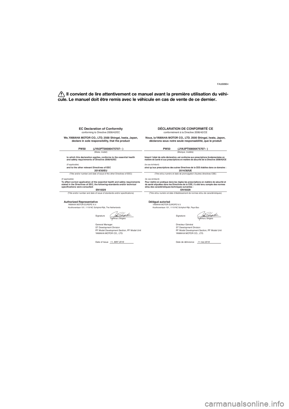 YAMAHA PW50 2017 Notices Demploi (in French) FAU68964
Il convient de lire attentivement ce manuel avant la première utilisation du véhi-
cule. Le manuel doit être remis avec le véhicule en cas de vente d e ce dernier.
DÉCLARATION DE CONF YAMAHA PW50 2017 Notices Demploi (in French) FAU68964
Il convient de lire attentivement ce manuel avant la première utilisation du véhi-
cule. Le manuel doit être remis avec le véhicule en cas de vente d e ce dernier.
DÉCLARATION DE CONF