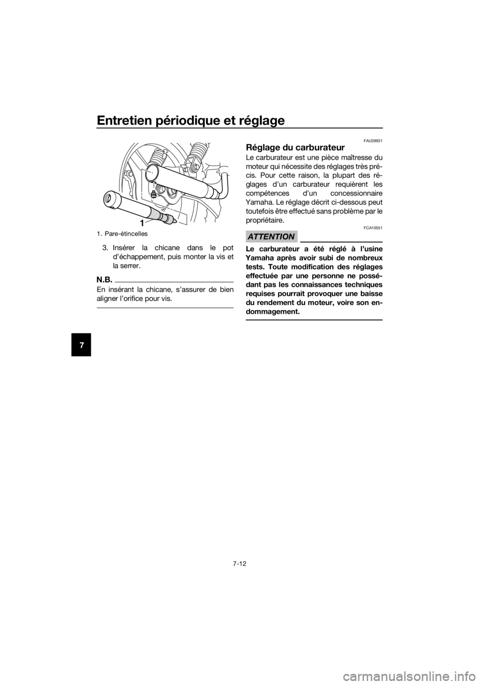 YAMAHA PW50 2017 Notices Demploi (in French) Entretien périodique et réglage
7-12
7
3. Insérer la chicane dans le pot
d’échappement, puis monter la vis et
la serrer.
N.B.
En insérant la chicane, s’assurer de bien
aligner l’orifice pou YAMAHA PW50 2017 Notices Demploi (in French) Entretien périodique et réglage
7-12
7
3. Insérer la chicane dans le pot
d’échappement, puis monter la vis et
la serrer.
N.B.
En insérant la chicane, s’assurer de bien
aligner l’orifice pou