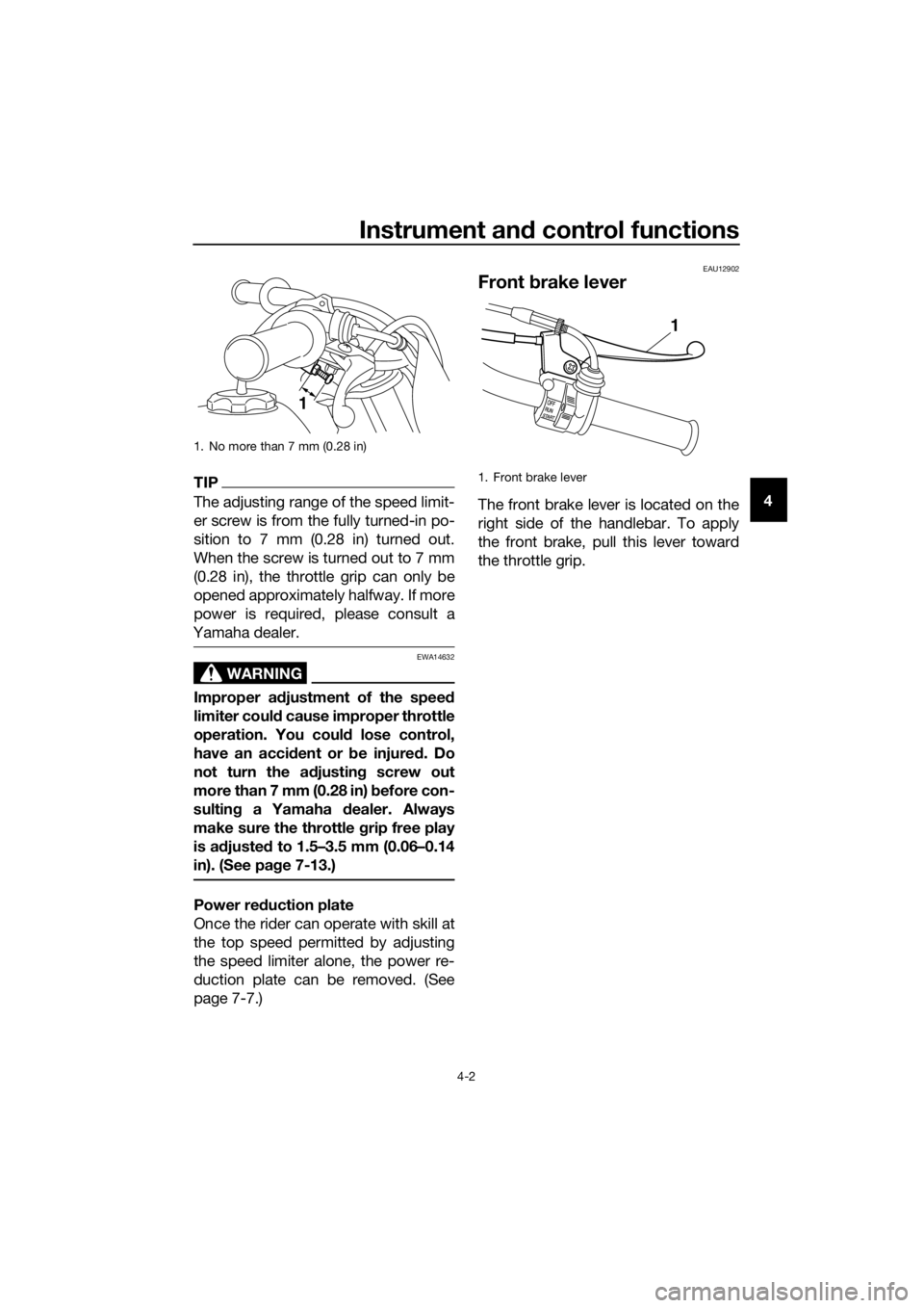 YAMAHA PW50 2016 Owners Manual Instrument and control functions
4-2
4
TIP
The adjusting range of the speed limit-
er screw is from the fully turned-in po-
sition to 7 mm (0.28 in) turned out.
When the screw is turned out to 7 mm
(0 YAMAHA PW50 2016 Owners Manual Instrument and control functions
4-2
4
TIP
The adjusting range of the speed limit-
er screw is from the fully turned-in po-
sition to 7 mm (0.28 in) turned out.
When the screw is turned out to 7 mm
(0