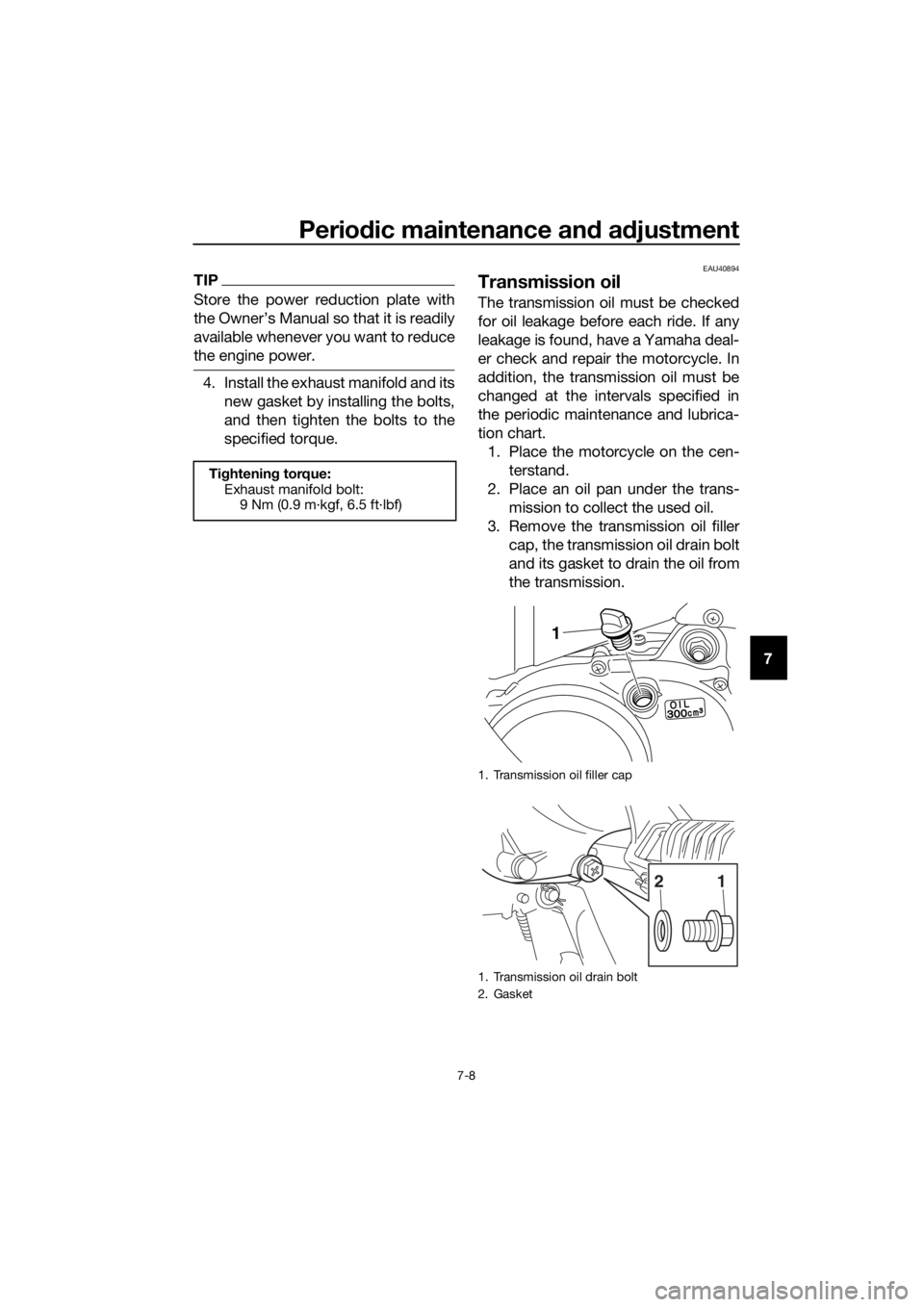 YAMAHA PW50 2016  Owners Manual Periodic maintenance an d a djustment
7-8
7
TIP
Store the power reduction plate with
the Owner’s Manual so that it is readily
available whenever you want to reduce
the engine power.
4. Install the e