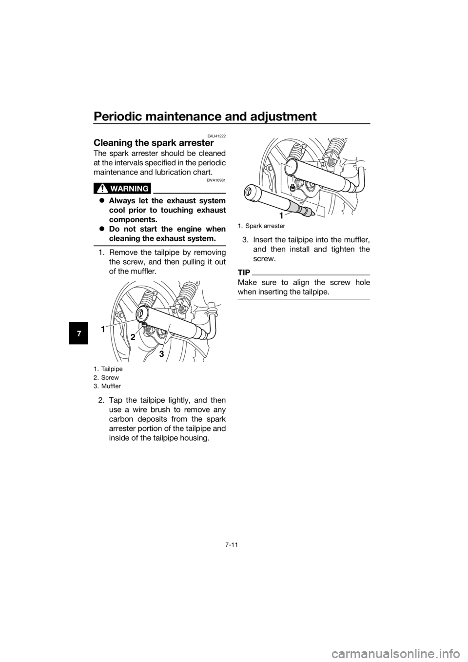 YAMAHA PW50 2016 Workshop Manual Periodic maintenance an d a djustment
7-11
7
EAU41222
Cleanin g the spark arrester
The spark arrester should be cleaned
at the intervals specified in the periodic
maintenance and lubrication chart.
WA YAMAHA PW50 2016 Workshop Manual Periodic maintenance an d a djustment
7-11
7
EAU41222
Cleanin g the spark arrester
The spark arrester should be cleaned
at the intervals specified in the periodic
maintenance and lubrication chart.
WA