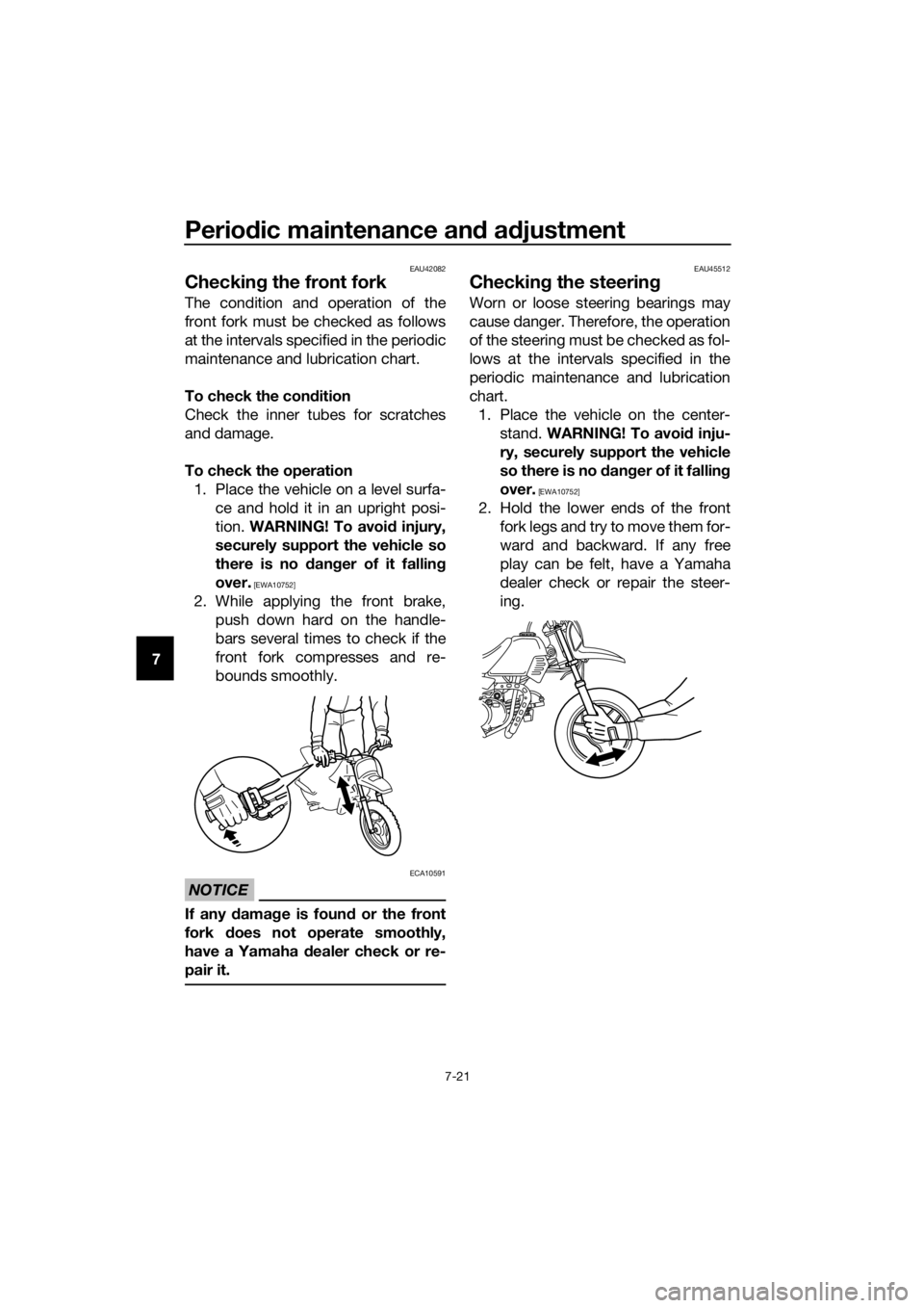 YAMAHA PW50 2016 Repair Manual Periodic maintenance an d a djustment
7-21
7
EAU42082
Checkin g the front fork
The condition and operation of the
front fork must be checked as follows
at the intervals specified in the periodic
maint YAMAHA PW50 2016 Repair Manual Periodic maintenance an d a djustment
7-21
7
EAU42082
Checkin g the front fork
The condition and operation of the
front fork must be checked as follows
at the intervals specified in the periodic
maint