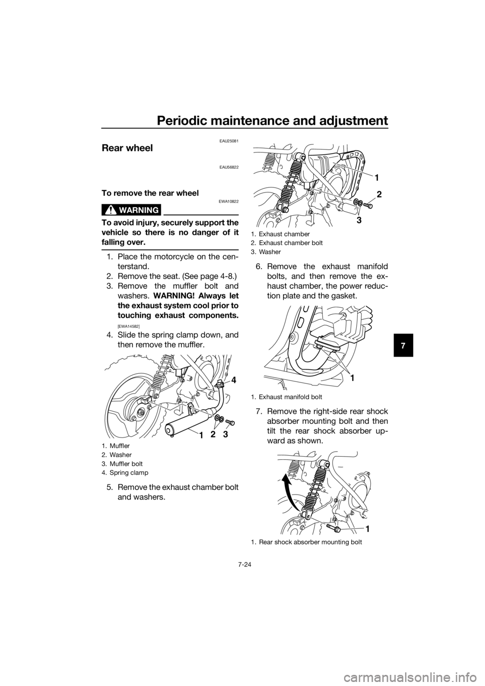 YAMAHA PW50 2016  Owners Manual Periodic maintenance an d a djustment
7-24
7
EAU25081
Rear wheel
EAU56822
To remove the rear wheel
WARNING
EWA10822
To avoi d injury, securely support the
vehicle so there is no d anger of it
fallin g