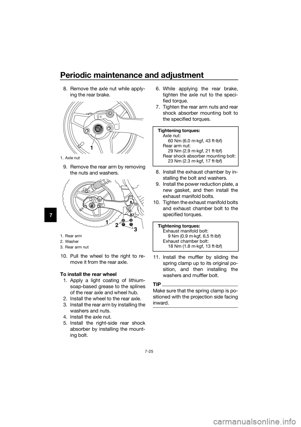 YAMAHA PW50 2016 Repair Manual Periodic maintenance an d a djustment
7-25
7 8. Remove the axle nut while apply-
ing the rear brake.
9. Remove the rear arm by removing the nuts and washers.
10. Pull the wheel to the right to re- mov YAMAHA PW50 2016 Repair Manual Periodic maintenance an d a djustment
7-25
7 8. Remove the axle nut while apply-
ing the rear brake.
9. Remove the rear arm by removing the nuts and washers.
10. Pull the wheel to the right to re- mov