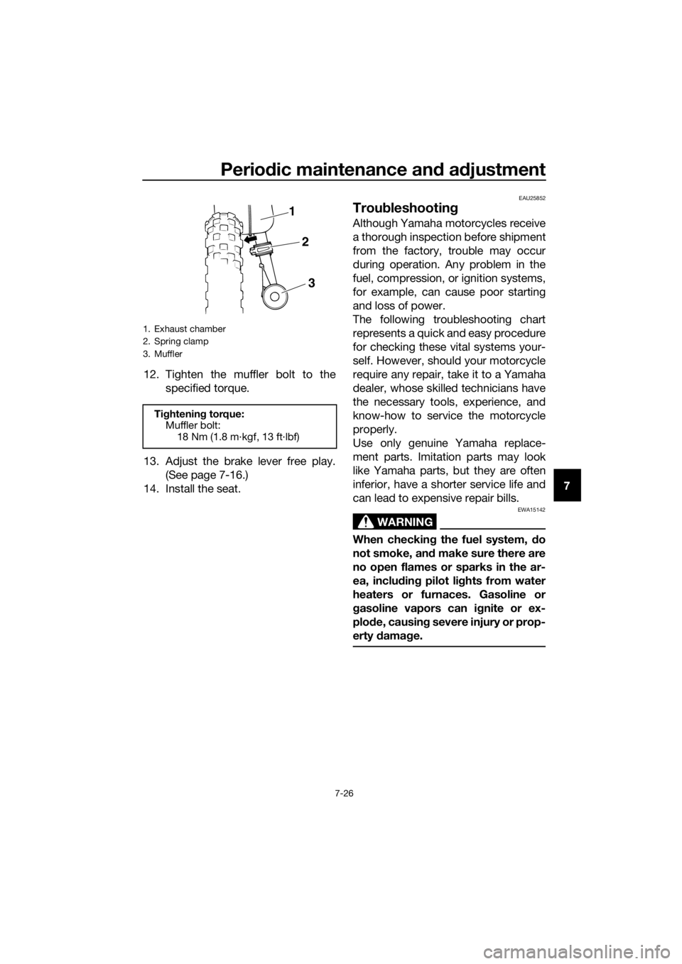 YAMAHA PW50 2016 Repair Manual Periodic maintenance an d a djustment
7-26
7
12. Tighten the muffler bolt to the
specified torque.
13. Adjust the brake lever free play. (See page 7-16.)
14. Install the seat.
EAU25852
Trou bleshootin YAMAHA PW50 2016 Repair Manual Periodic maintenance an d a djustment
7-26
7
12. Tighten the muffler bolt to the
specified torque.
13. Adjust the brake lever free play. (See page 7-16.)
14. Install the seat.
EAU25852
Trou bleshootin