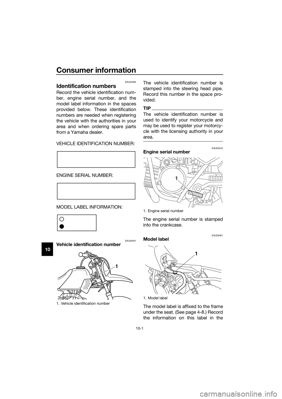 YAMAHA PW50 2016 Manual PDF Consumer information
10-1
10
EAU53562
Id entification num bers
Record the vehicle identification num-
ber, engine serial number, and the
model label information in the spaces
provided below. These ide YAMAHA PW50 2016 Manual PDF Consumer information
10-1
10
EAU53562
Id entification num bers
Record the vehicle identification num-
ber, engine serial number, and the
model label information in the spaces
provided below. These ide