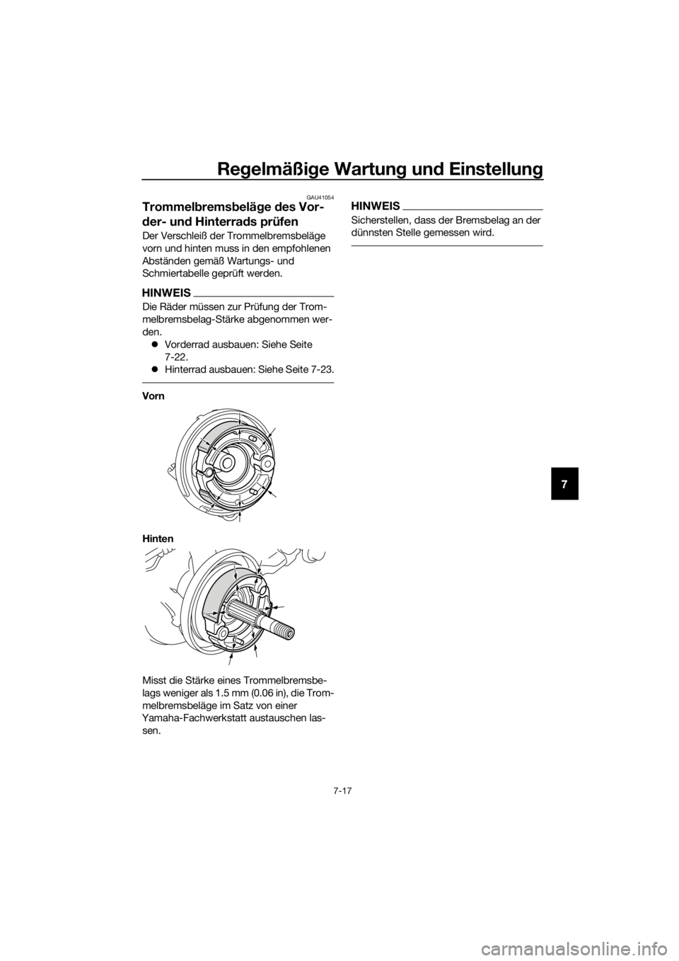 YAMAHA PW50 2016  Betriebsanleitungen (in German) Regelmäßi ge Wartun g un d Einstellun g
7-17
7
GAU41054
Trommelbremsbelä ge  des Vor-
d er- un d Hinterra ds prüfen
Der Verschleiß der Trommelbremsbeläge 
vorn und hinten muss in den empfohlenen