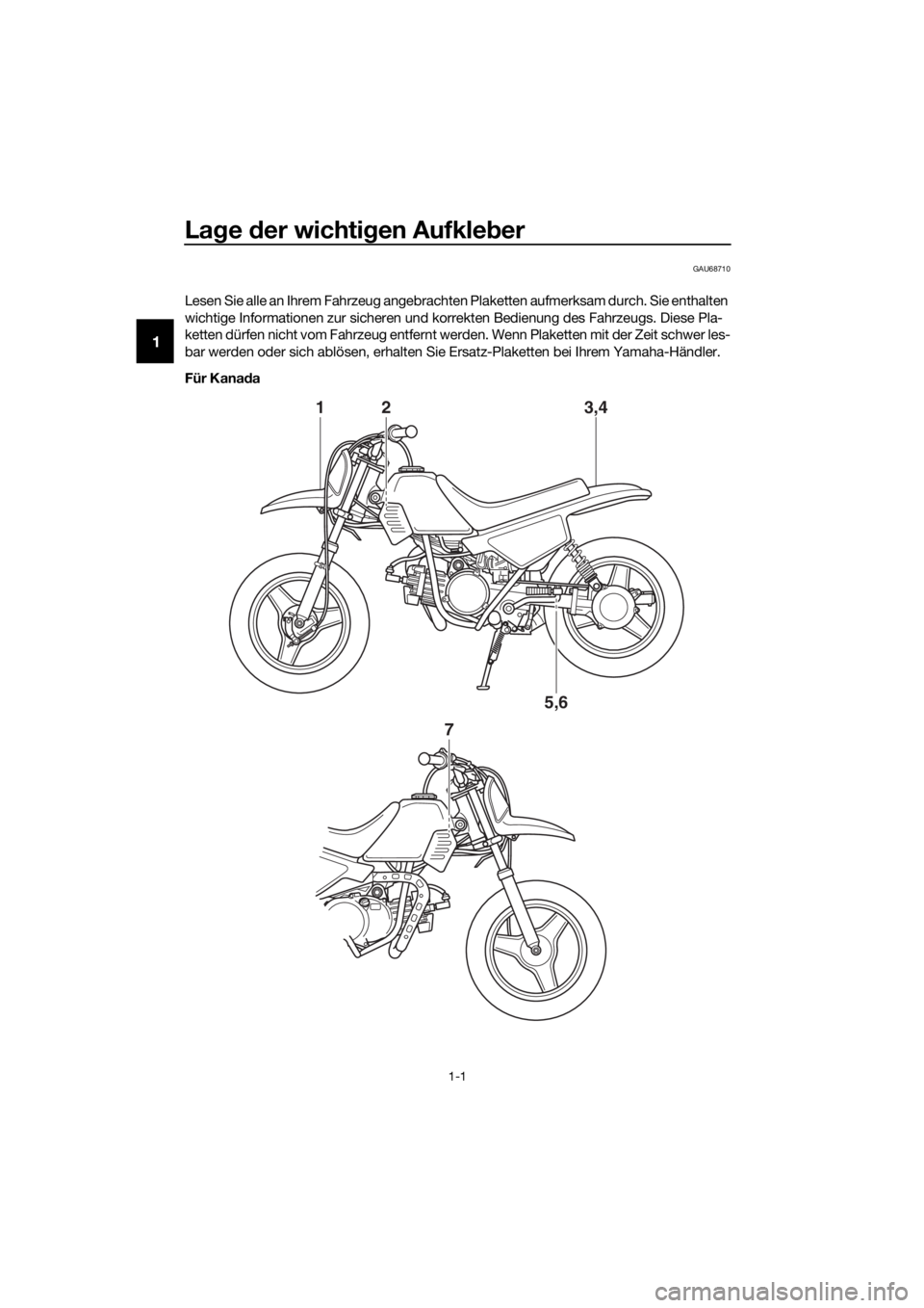YAMAHA PW50 2016 Betriebsanleitungen (in German) Lage der wichti gen Aufkle ber
1-1
1
GAU68710
Lesen Sie alle an Ihrem Fahrzeug angebrachten Plaketten aufmerksam durch. Sie enthalten
wichtige Informationen zur sicheren und korrekten Bedienung des YAMAHA PW50 2016 Betriebsanleitungen (in German) Lage der wichti gen Aufkle ber
1-1
1
GAU68710
Lesen Sie alle an Ihrem Fahrzeug angebrachten Plaketten aufmerksam durch. Sie enthalten
wichtige Informationen zur sicheren und korrekten Bedienung des