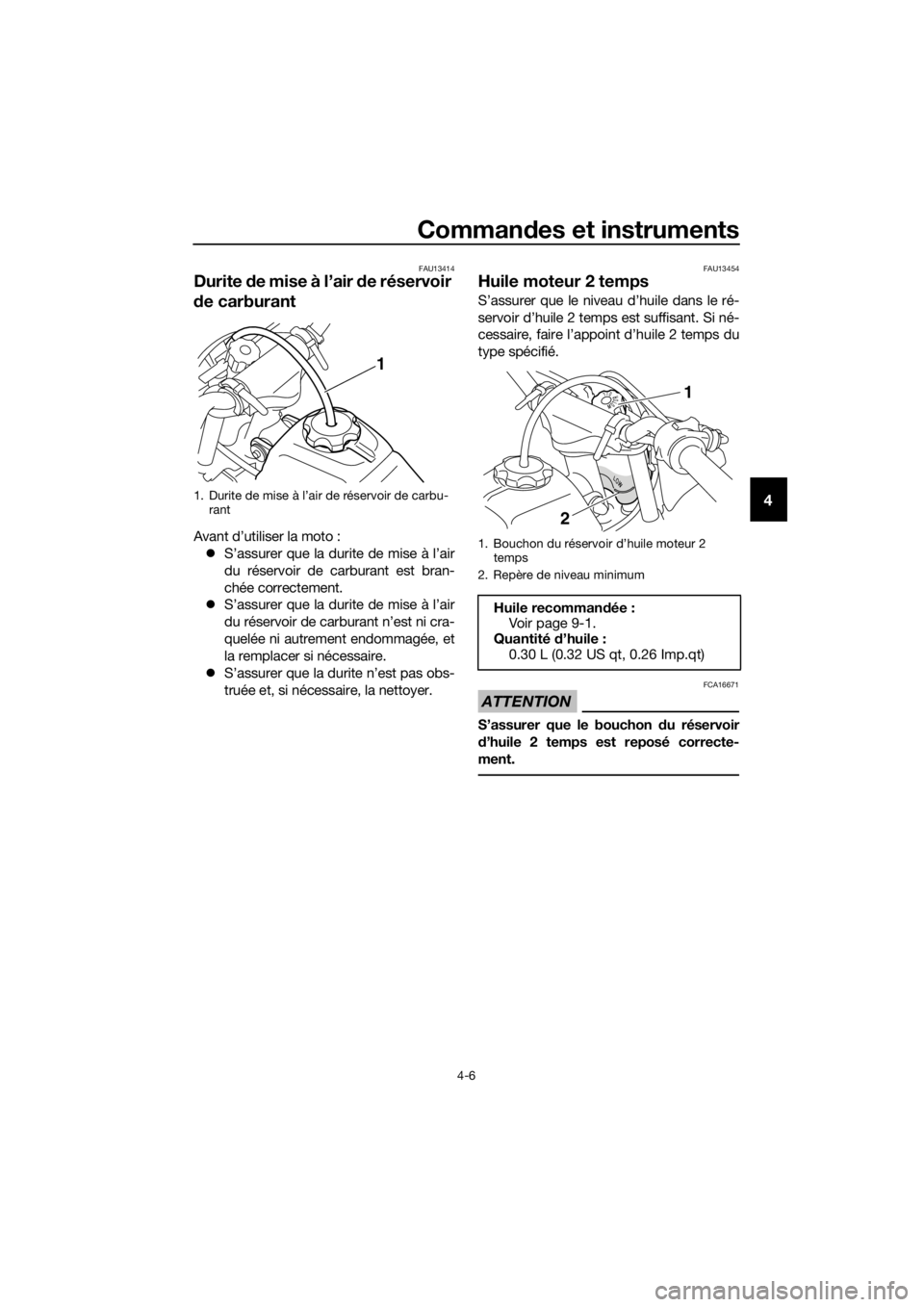YAMAHA PW50 2016 Notices Demploi (in French) Commandes et instruments
4-6
4
FAU13414
Durite de mise à l’air de réservoir
d e carburant
Avant d’utiliser la moto :
S’assurer que la durite de mise à l’air
du réservoir de carburan YAMAHA PW50 2016 Notices Demploi (in French) Commandes et instruments
4-6
4
FAU13414
Durite de mise à l’air de réservoir
d e carburant
Avant d’utiliser la moto :
S’assurer que la durite de mise à l’air
du réservoir de carburan