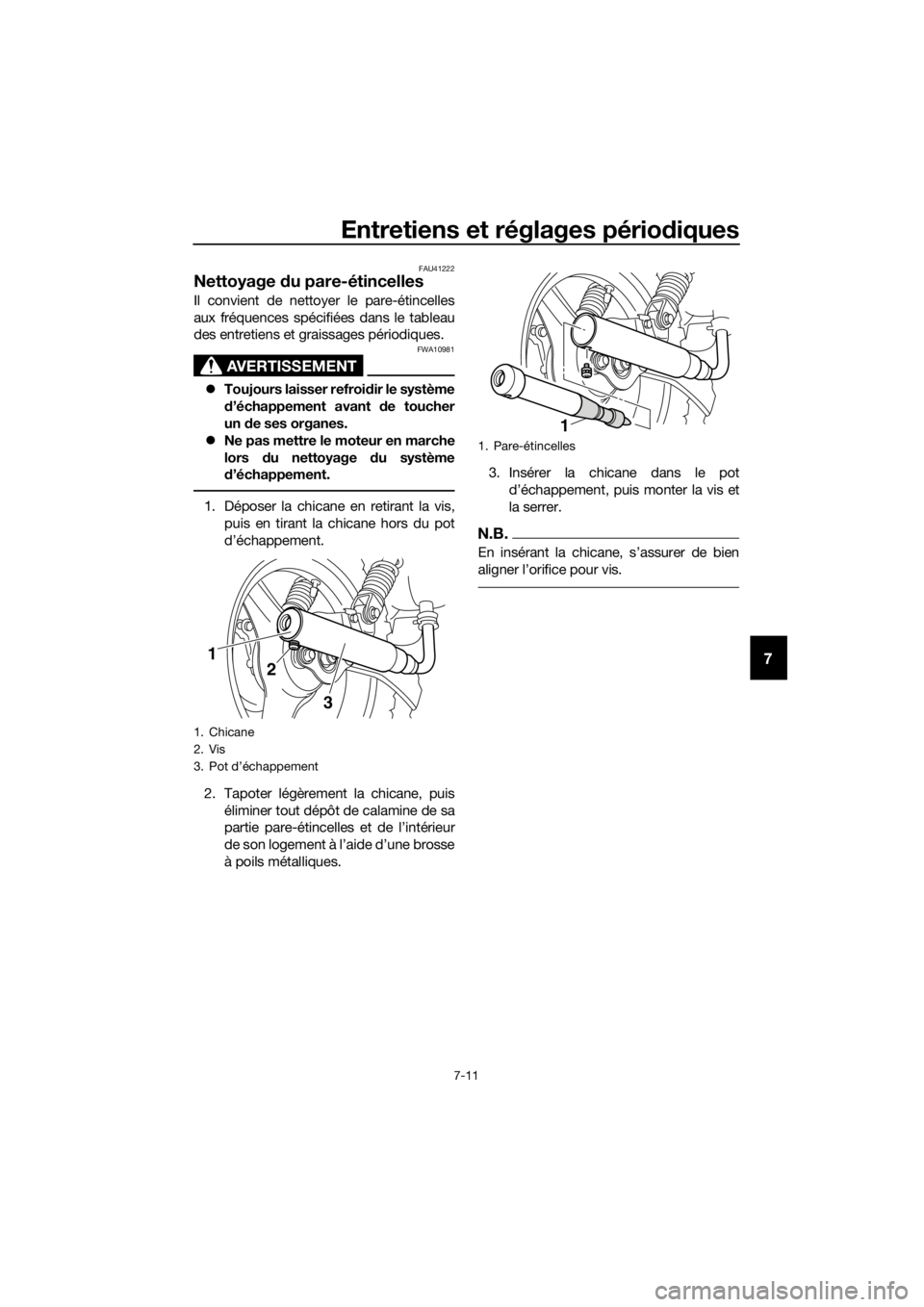 YAMAHA PW50 2016 Notices Demploi (in French) Entretiens et réglages périodiques
7-11
7
FAU41222
Nettoyage du pare-étincelles
Il convient de nettoyer le pare-étincelles
aux fréquences spécifiées dans le tableau
des entretiens et graissage YAMAHA PW50 2016 Notices Demploi (in French) Entretiens et réglages périodiques
7-11
7
FAU41222
Nettoyage du pare-étincelles
Il convient de nettoyer le pare-étincelles
aux fréquences spécifiées dans le tableau
des entretiens et graissage