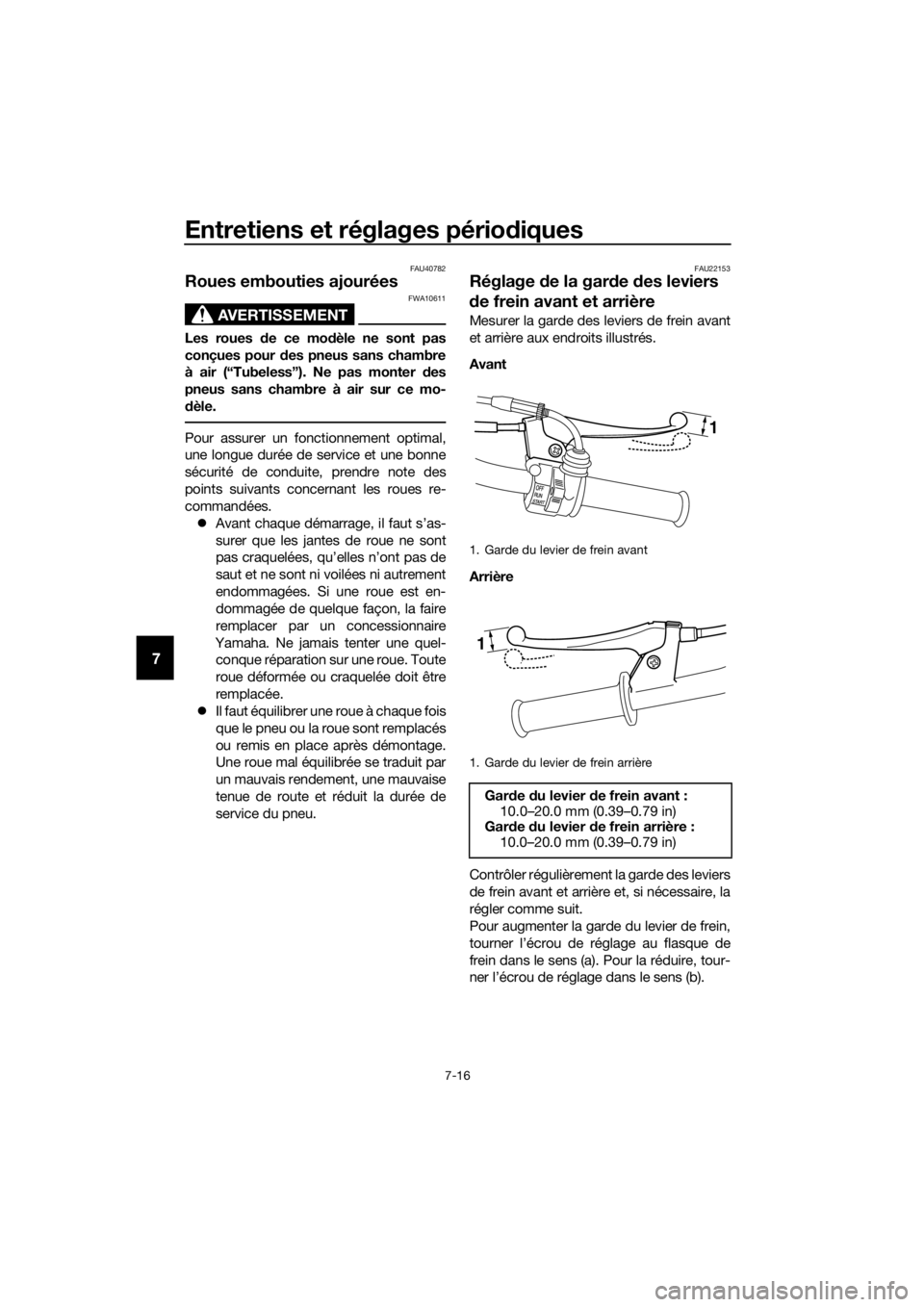 YAMAHA PW50 2016 Notices Demploi (in French) Entretiens et réglages périodiques
7-16
7
FAU40782
Roues embouties ajourées
AVERTISSEMENT
FWA10611
Les roues d e ce modèle ne sont pas
conçues pour des pneus sans chambre
à air (“Tubeless”) YAMAHA PW50 2016 Notices Demploi (in French) Entretiens et réglages périodiques
7-16
7
FAU40782
Roues embouties ajourées
AVERTISSEMENT
FWA10611
Les roues d e ce modèle ne sont pas
conçues pour des pneus sans chambre
à air (“Tubeless”)