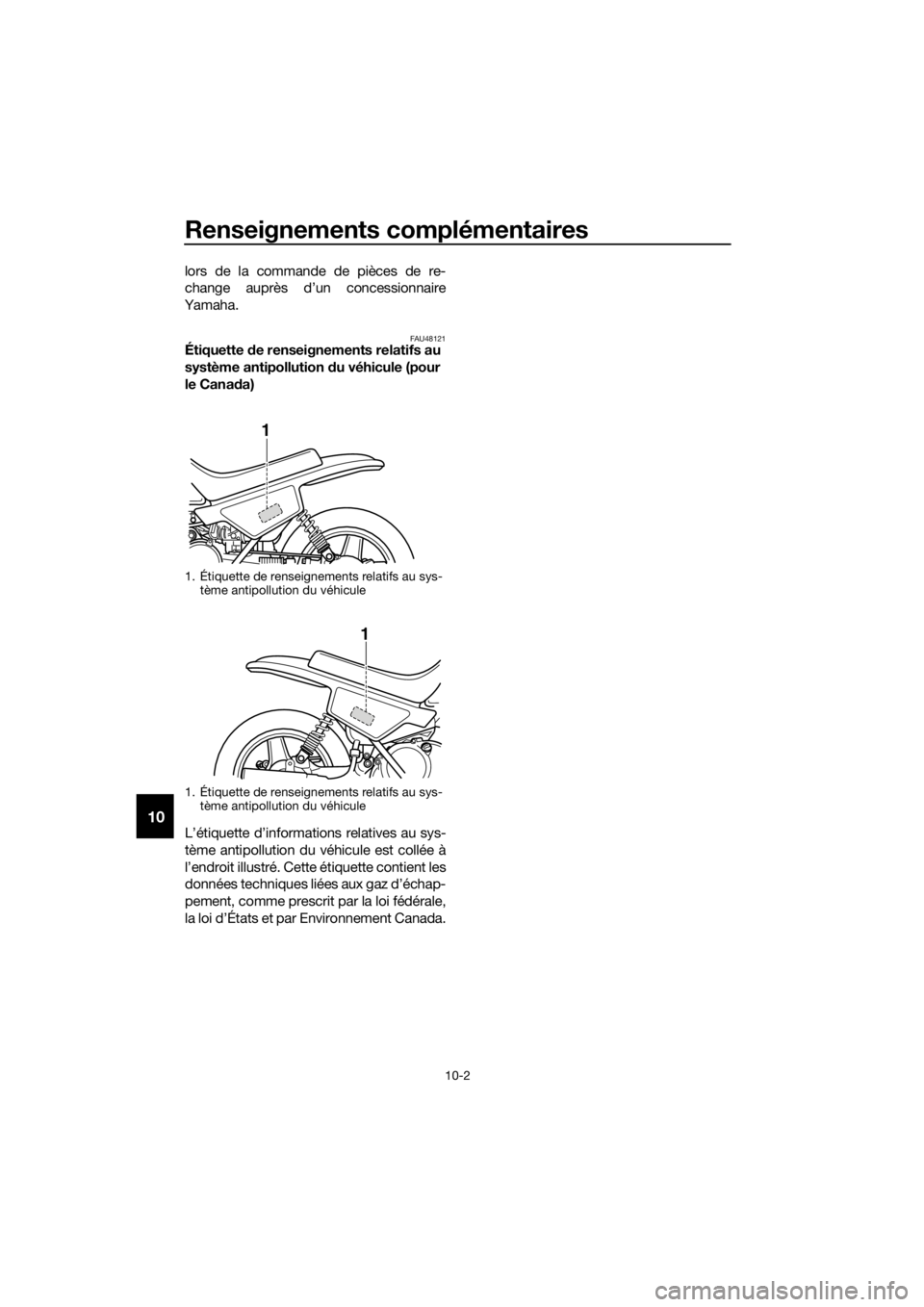 YAMAHA PW50 2016 Notices Demploi (in French) Renseignements complémentaires
10-2
10
lors de la commande de pièces de re-
change auprès d’un concessionnaire
Yamaha.
FAU48121Étiquette de renseignements relatifs au
système antipollution d YAMAHA PW50 2016 Notices Demploi (in French) Renseignements complémentaires
10-2
10
lors de la commande de pièces de re-
change auprès d’un concessionnaire
Yamaha.
FAU48121Étiquette de renseignements relatifs au
système antipollution d