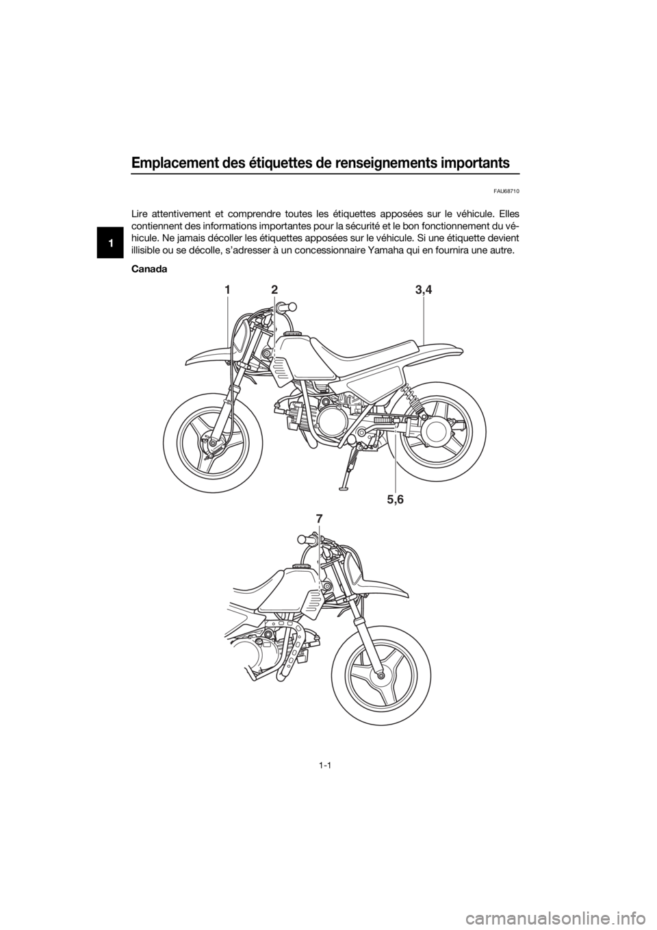 YAMAHA PW50 2016  Notices Demploi (in French) Emplacement des étiquettes  de renseignements importants
1-1
1
FAU68710
Lire attentivement et comprendre toutes les étiquettes apposées sur le véhicule. Elles
contiennent des informations importan