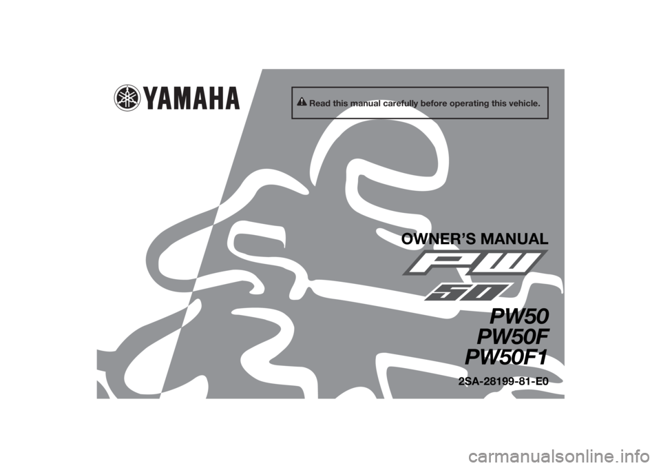 YAMAHA PW50 2015  Owners Manual Read this manual carefully before operating this vehicle.
OWNER’S MANUAL
PW50
PW50F
PW50F1
2SA-28199-81-E0
U2SA81E0.book  Page 1  Monday, June 2, 2014  2:00 PM 