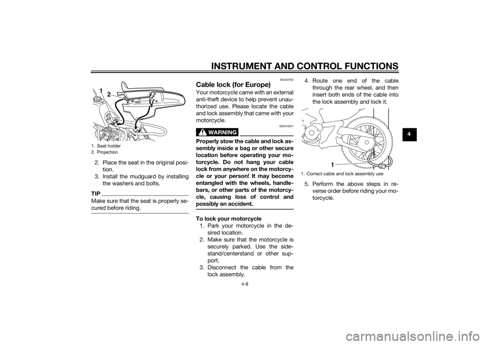 YAMAHA PW50 2015 Owners Guide INSTRUMENT AND CONTROL FUNCTIONS
4-8
4
2. Place the seat in the original posi- tion.
3. Install the mudguard by installing the washers and bolts.
TIPMake sure that the seat is properly se-
cured befor