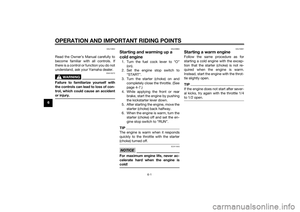 YAMAHA PW50 2015  Owners Manual OPERATION AND IMPORTANT RIDING POINTS
6-1
6
EAU15952
Read the Owner’s Manual carefully to
become familiar with all controls. If
there is a control or function you do not
understand, ask your Yamaha 