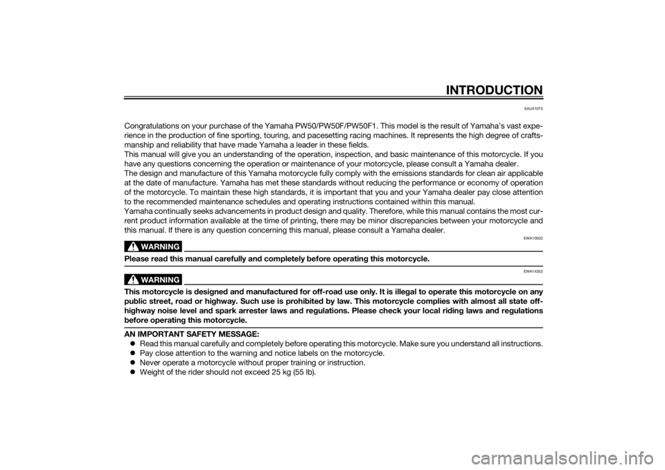 YAMAHA PW50 2015 Owners Manual INTRODUCTION
EAU41075
Congratulations on your purchase of the Yamaha PW50/PW50F/PW50F1. This model is the result of Yamaha’s vast expe-
rience in the production of fine sporting, touring, and pacese YAMAHA PW50 2015 Owners Manual INTRODUCTION
EAU41075
Congratulations on your purchase of the Yamaha PW50/PW50F/PW50F1. This model is the result of Yamaha’s vast expe-
rience in the production of fine sporting, touring, and pacese