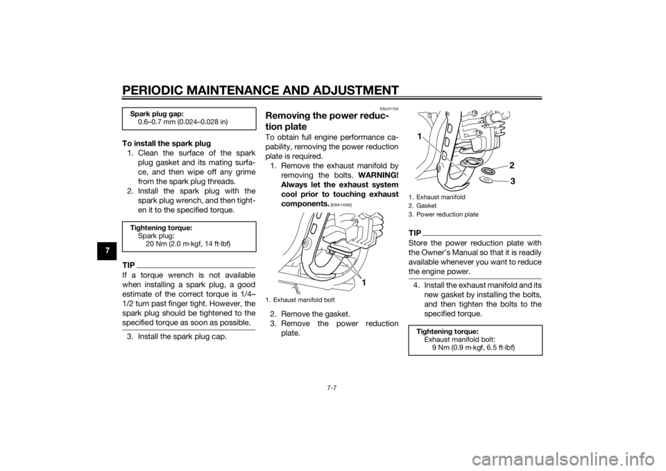 YAMAHA PW50 2015 Service Manual PERIODIC MAINTENANCE AND ADJUSTMENT
7-7
7To install the spark plu
g
1. Clean the surface of the spark plug gasket and its mating surfa-
ce, and then wipe off any grime
from the spark plug threads.
2. 