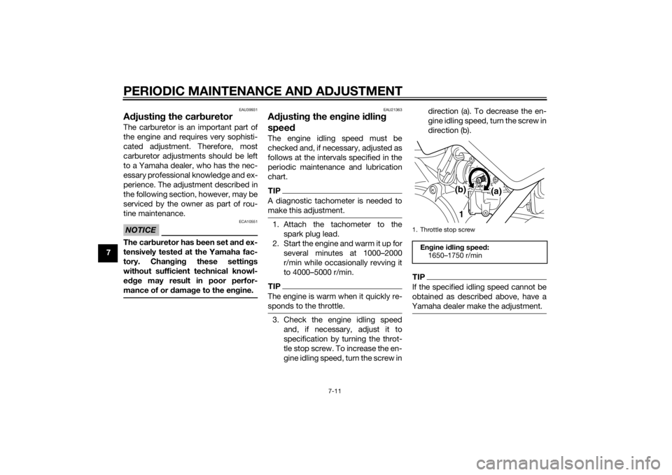 YAMAHA PW50 2015 Workshop Manual PERIODIC MAINTENANCE AND ADJUSTMENT
7-11
7
EAU39931
Adjustin g the car buretorThe carburetor is an important part of
the engine and requires very sophisti-
cated adjustment. Therefore, most
carburetor YAMAHA PW50 2015 Workshop Manual PERIODIC MAINTENANCE AND ADJUSTMENT
7-11
7
EAU39931
Adjustin g the car buretorThe carburetor is an important part of
the engine and requires very sophisti-
cated adjustment. Therefore, most
carburetor