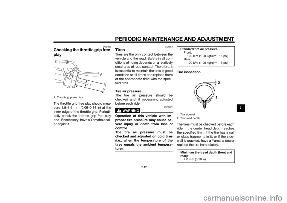 YAMAHA PW50 2015 Workshop Manual PERIODIC MAINTENANCE AND ADJUSTMENT
7-12
7
EAU21385
Checking the throttle grip free
playThe throttle grip free play should mea-
sure 1.5–3.5 mm (0.06–0.14 in) at the
inner edge of the throttle g YAMAHA PW50 2015 Workshop Manual PERIODIC MAINTENANCE AND ADJUSTMENT
7-12
7
EAU21385
Checking the throttle grip free
playThe throttle grip free play should mea-
sure 1.5–3.5 mm (0.06–0.14 in) at the
inner edge of the throttle g