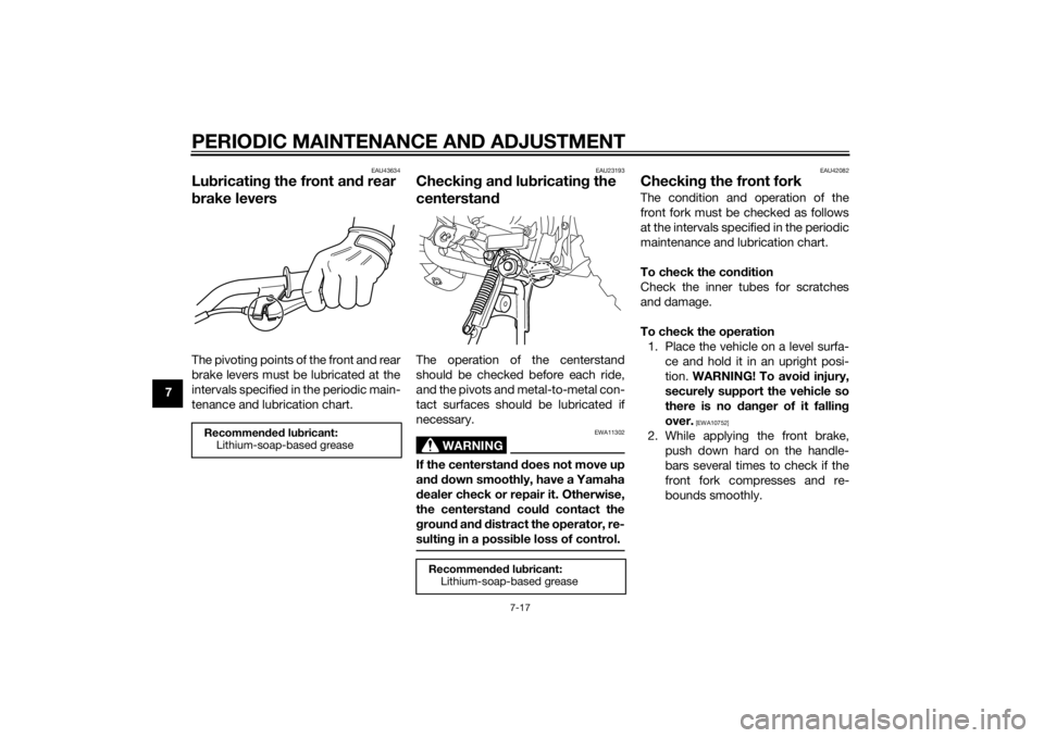 YAMAHA PW50 2015 Workshop Manual PERIODIC MAINTENANCE AND ADJUSTMENT
7-17
7
EAU43634
Lubricatin g the front an d rear
b rake leversThe pivoting points of the front and rear
brake levers must be lubricated at the
intervals specified YAMAHA PW50 2015 Workshop Manual PERIODIC MAINTENANCE AND ADJUSTMENT
7-17
7
EAU43634
Lubricatin g the front an d rear
b rake leversThe pivoting points of the front and rear
brake levers must be lubricated at the
intervals specified