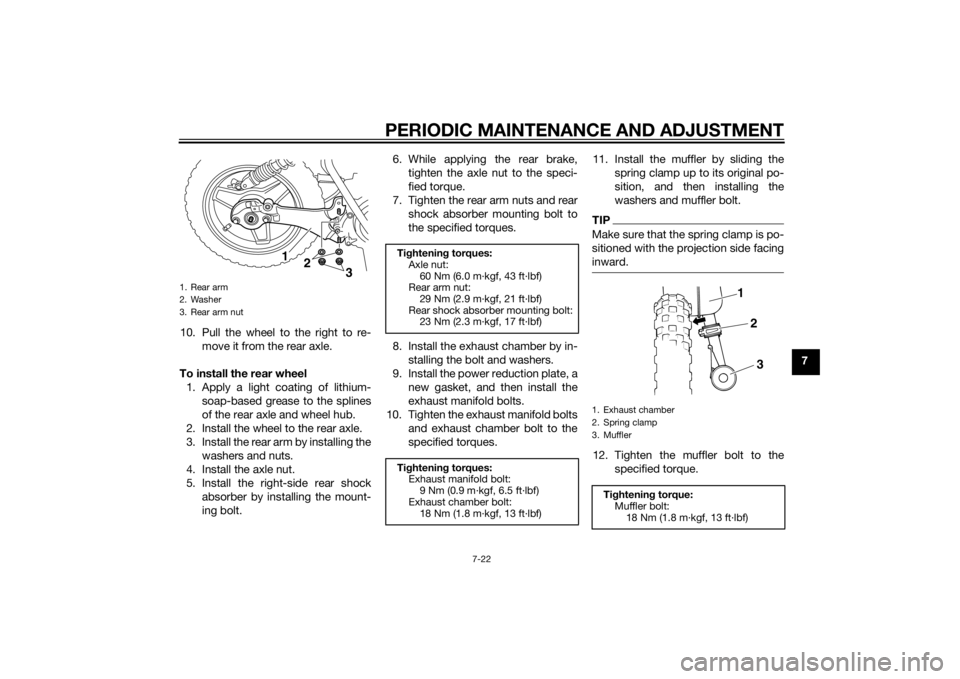 YAMAHA PW50 2015  Owners Manual PERIODIC MAINTENANCE AND ADJUSTMENT
7-22
7
10. Pull the wheel to the right to re-
move it from the rear axle.
To install the rear wheel 1. Apply a light coating of lithium- soap-based grease to the sp