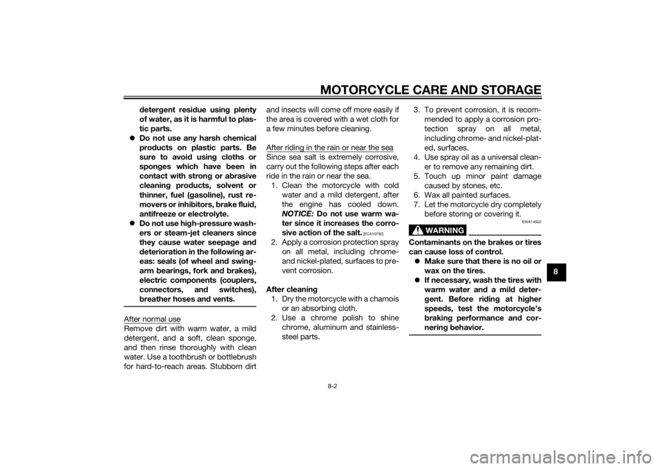 YAMAHA PW50 2015  Owners Manual MOTORCYCLE CARE AND STORAGE8-2
8
d
eter gent resi due usin g plenty
of water, as it is harmful to plas-
tic parts.
 Do not use any harsh chemical
prod ucts on plastic parts. Be
sure to avoi d usin 