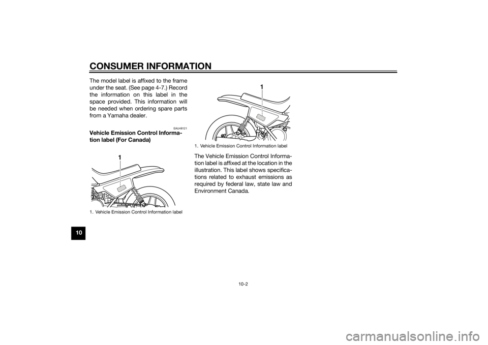 YAMAHA PW50 2015 Manual PDF CONSUMER INFORMATION
10-2
10The model label is affixed to the frame
under the seat. (See page 4-7.) Record
the information on this label in the
space provided. This information will
be needed when ord